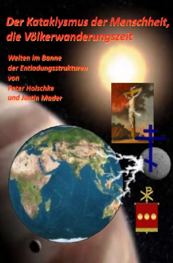 Der Kataklysmus der Menschheit, die Völkerwanderungszeit: Welten im Banne der Entladungsstrukturen Business & Technology