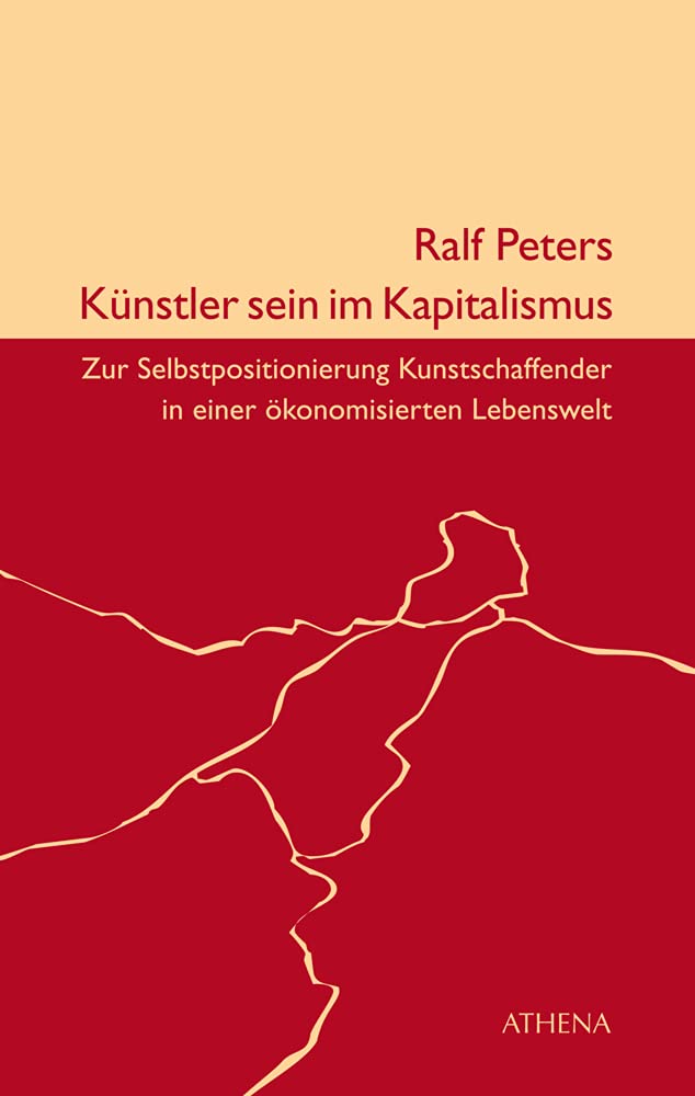 Künstler sein im Kapitalismus: Zur Selbstpositionierung Kunstschaffender in einer ökonomisierten Lebenswelt Media & Communication