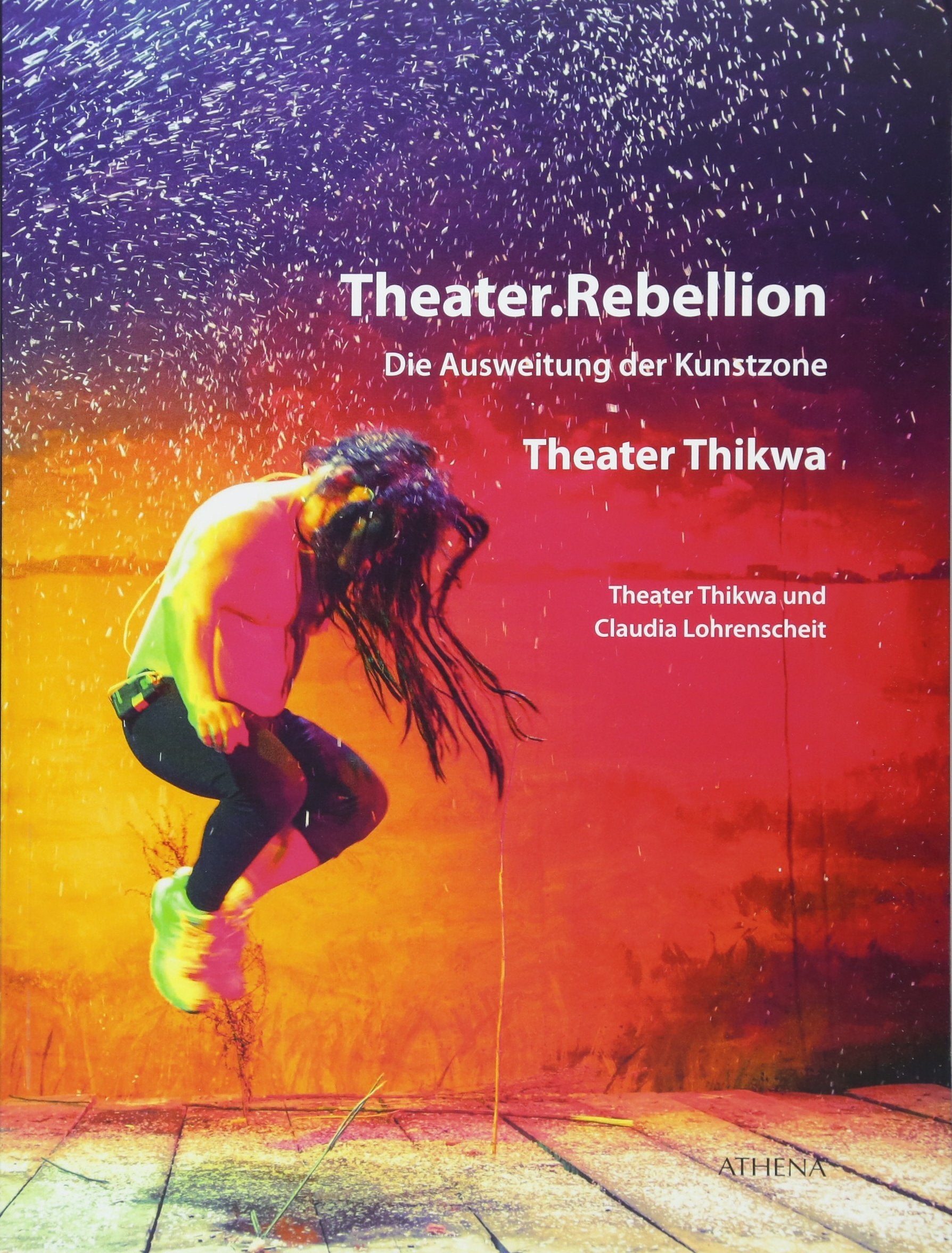 Theater.Rebellion: Die Ausweitung der Kunstzone - Theater Thikwa Books