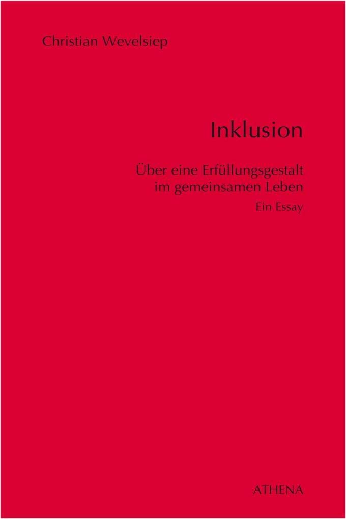 Inklusion: Über eine Erfüllungsgestalt im gemeinsamen Leben. Ein Essay Education & Training