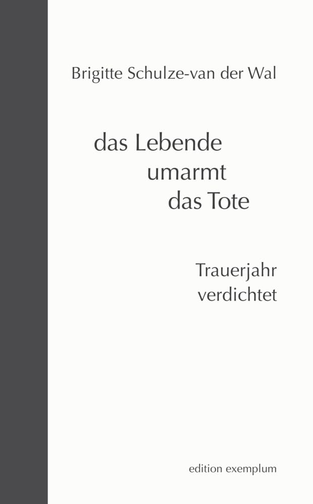 das Lebende umarmt das Tote: Trauerjahr verdichtet (Edition Exemplum) Poetry