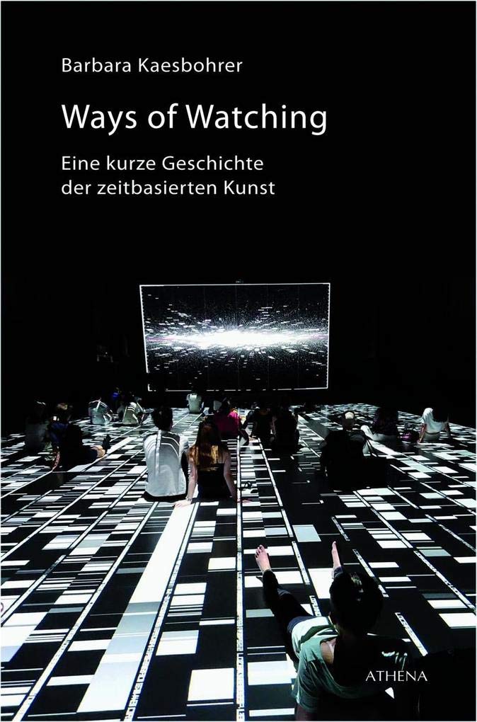 Ways of Watching: Eine kurze Geschichte der zeitbasierten Kunst Film, Art & Culture