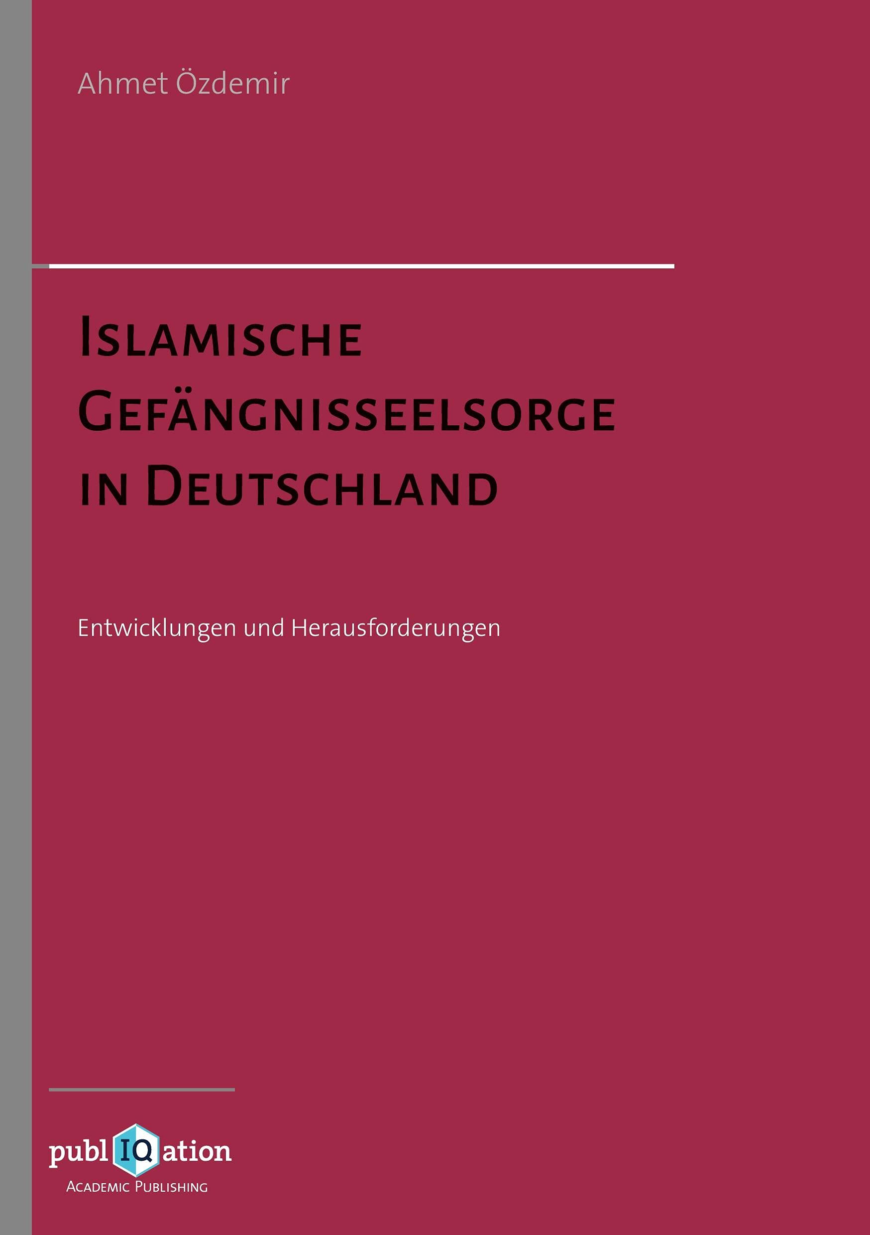 Islamische Gefängnisseelsorge in Deutschland: Entwicklungen und Herausforderungen Social Sciences
