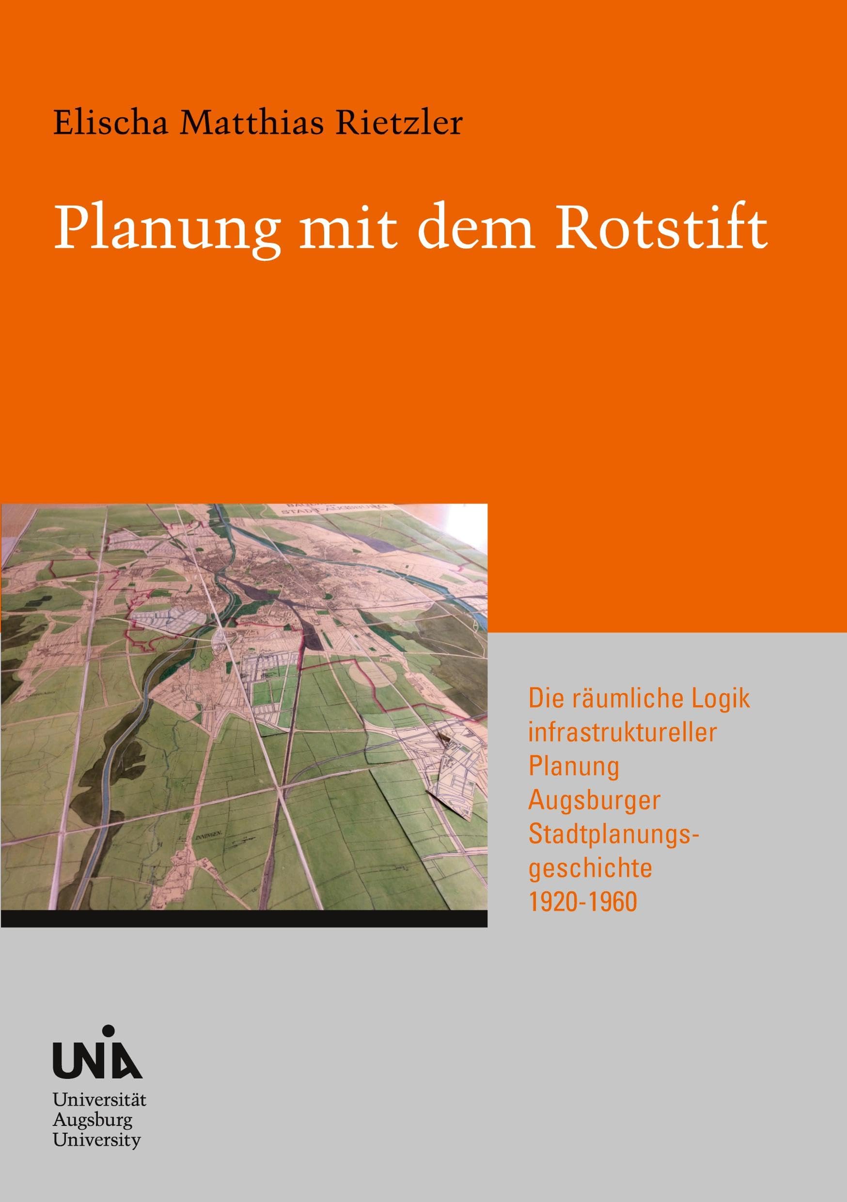 Planung mit dem Rotstift: Die räumliche Logik infrastruktureller Planung Augsburger Stadtplanungsgeschichte 1920-1960 (Urban Habitat and Humanities) Social Sciences