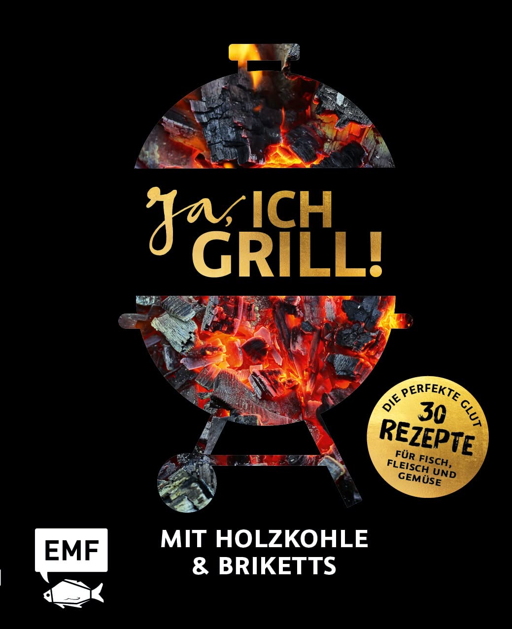 Ja, ich grill! – Mit Holzkohle und Briketts: Die perfekte Glut: 30 Rezepte für Fisch, Fleisch und Gemüse Leisure, Home & Garden