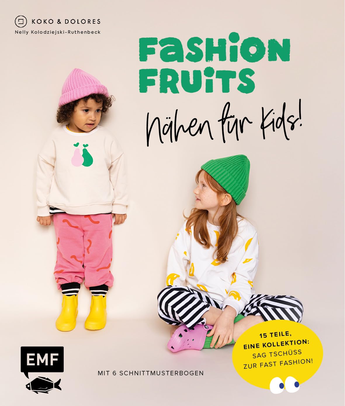 Fashion Fruits - Nähen für Kids! 15 Teile, eine Kollektion: Sag Tschüss zur Fast Fashion! Hobbies & Crafts