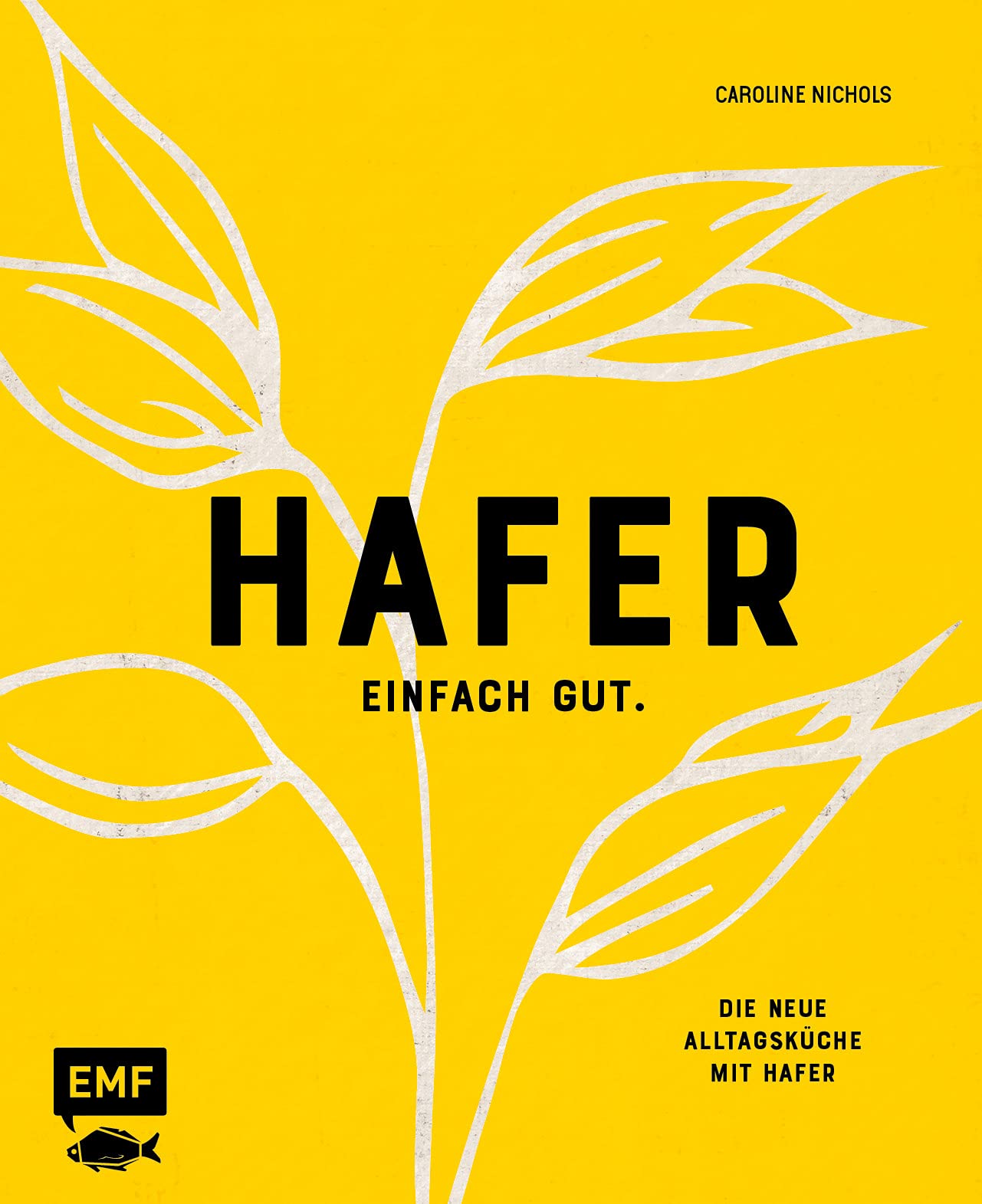 Hafer - Einfach gut. Die neue Alltagsküche mit Hafer Leisure, Home & Garden
