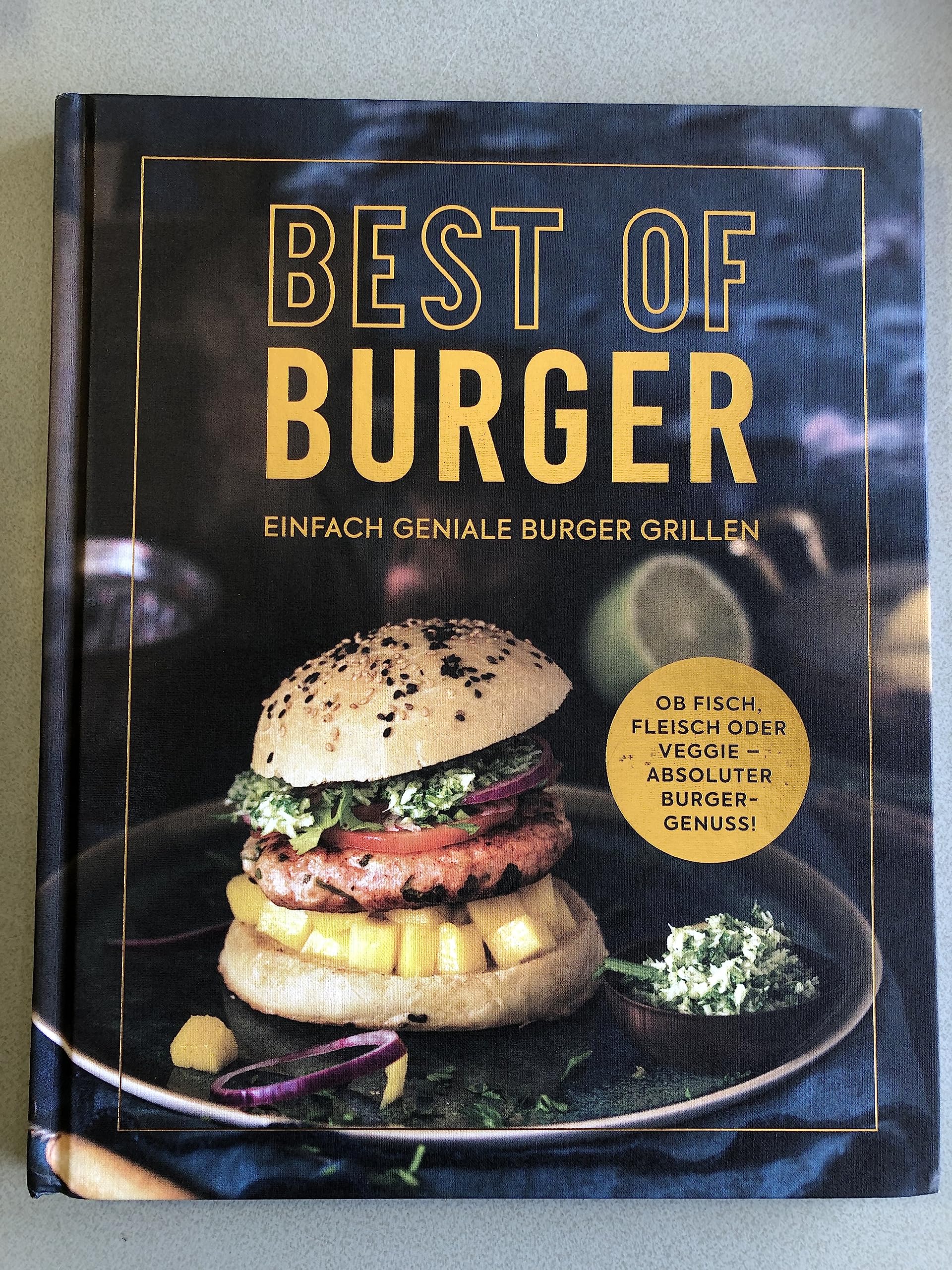 Best of Burger - Einfach geniale Burger grillen - Ob fisch, Fleisch oder Veggie - Absoluter Burger-genuss! - Kochbuch, Rezeptbuch Books