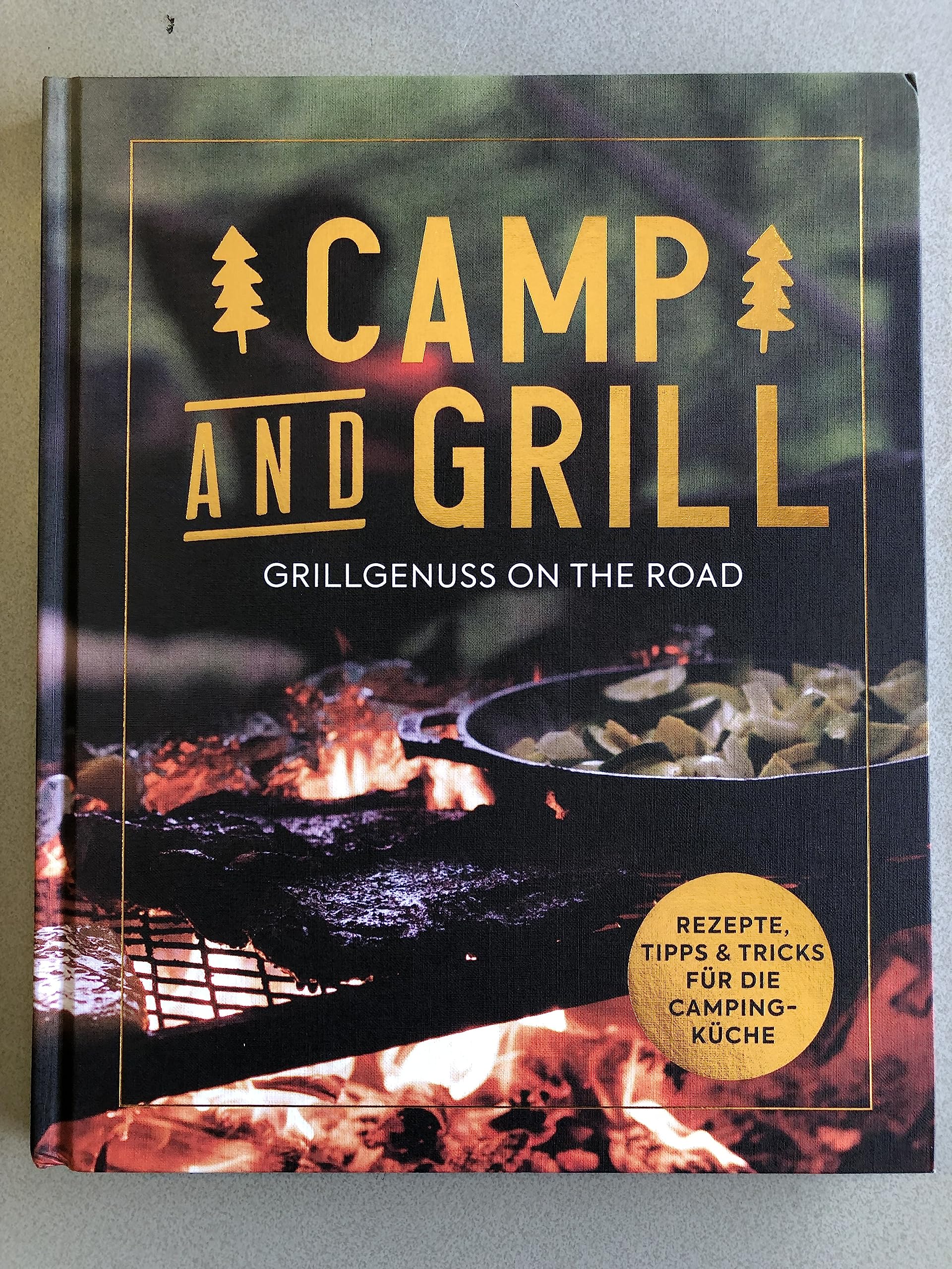 Camp and Grill - Grillgenuss on the road - Rezepte, Tipps & Tricks für die Camping-Küche - Rezeptbuch, Grillen, Kochbuch Cooking & Enjoying