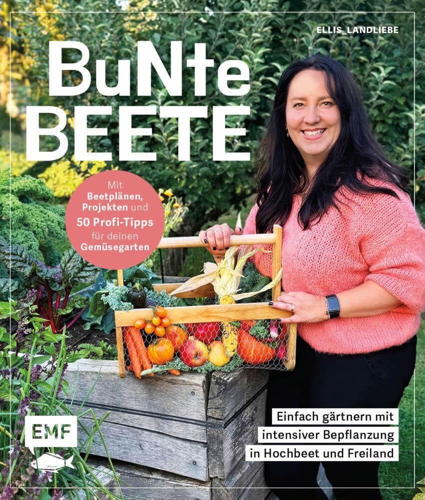 Bunte Beete - Einfach gärtnern mit intensiver Bepflanzung in Hochbeet und Freiland Garden & Plants