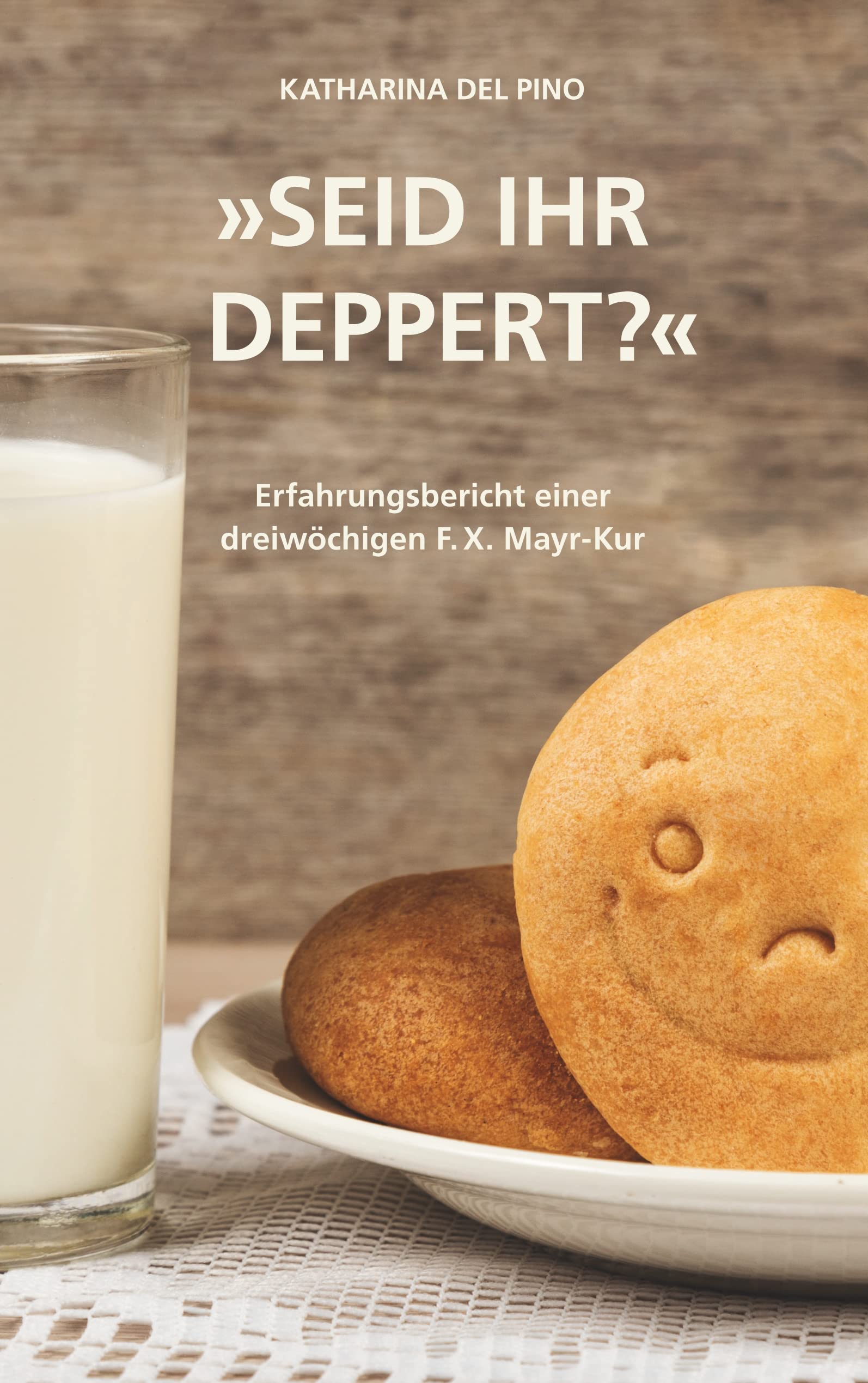 Seid ihr deppert?: Erfahrungsbericht einer dreiwöchigen F.X. Mayr-Kur ... Medicine