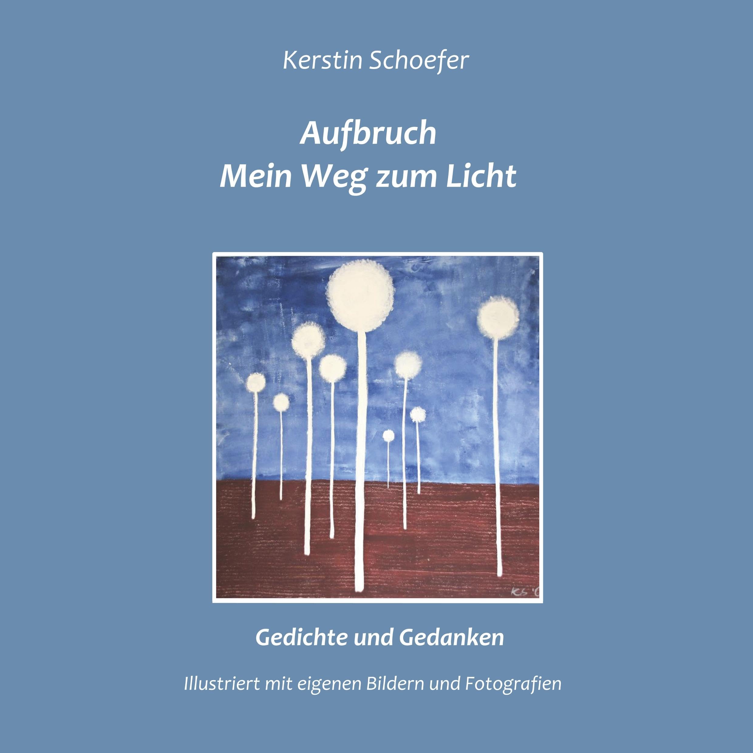 Aufbruch - Mein Weg zum Licht: Gedichte und Gedanken, illustriert mit eigenen Bildern und Fotografien Poetry
