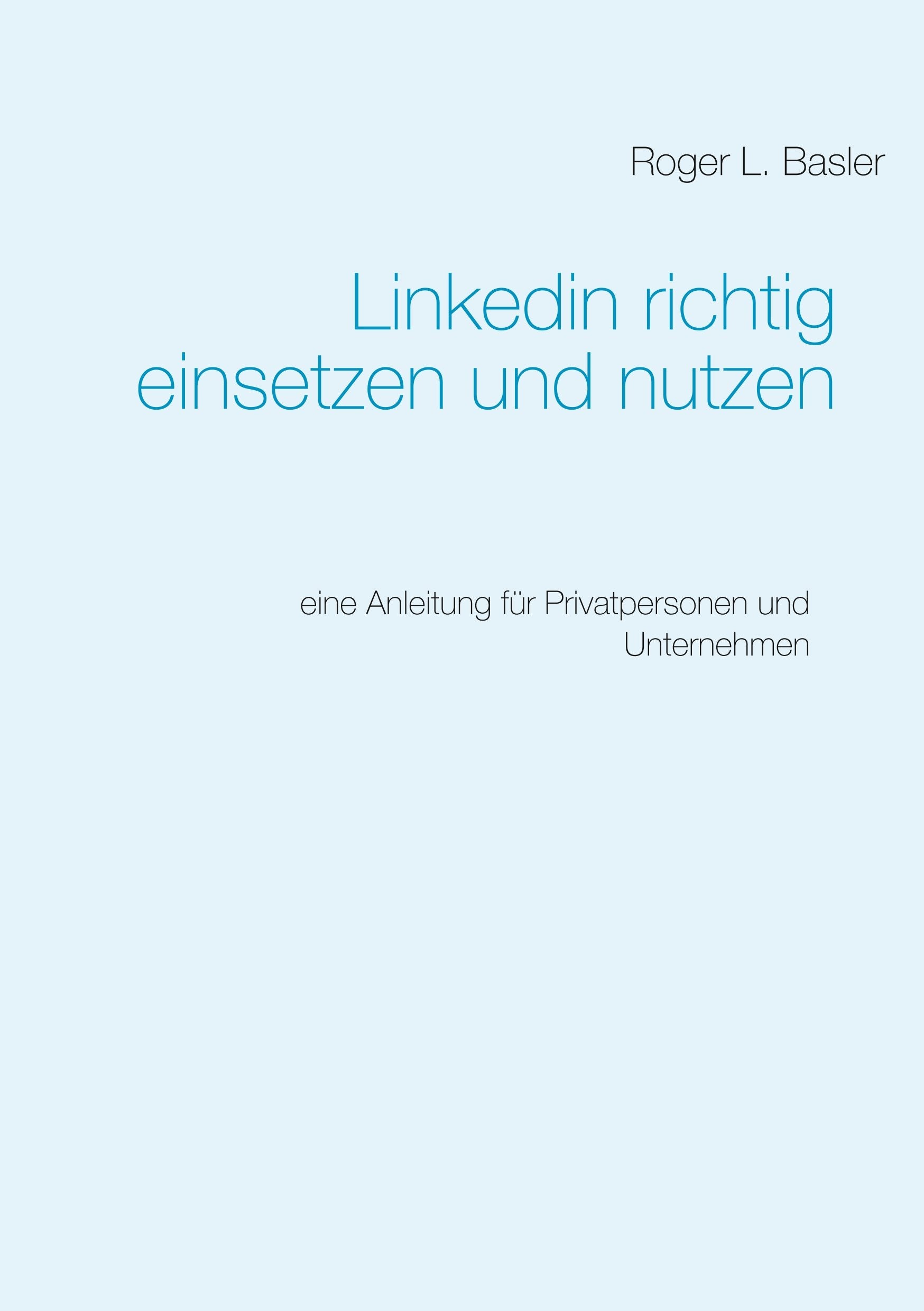 Linkedin richtig einsetzen und nutzen: Eine Anleitung für Privatpersonen und Unternehmen Computer Science