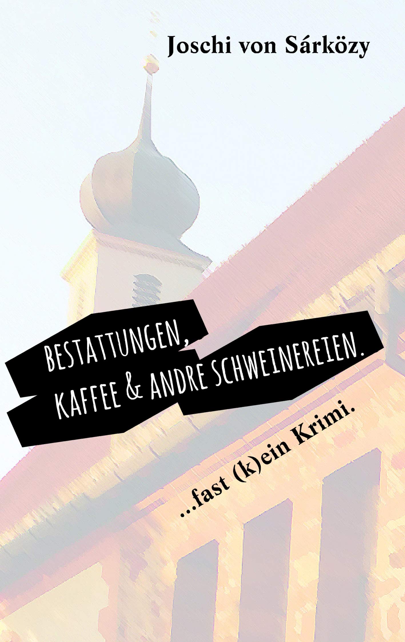 Bestattungen, Kaffee und andre Schweinereien.: ... fast (k)ein Krimi. Humour & Satire