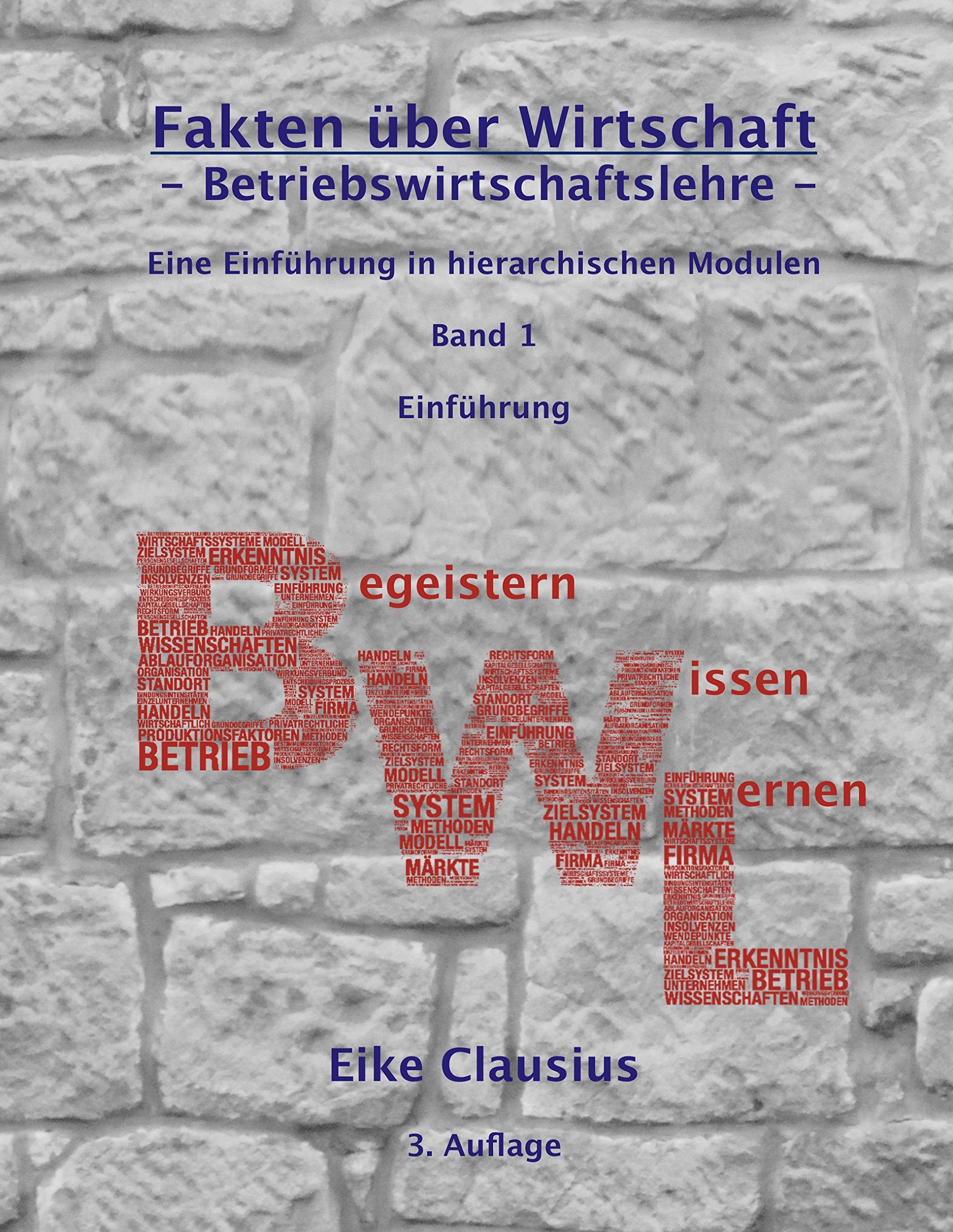 Fakten über Wirtschaft - Band 1 - Betriebswirtschaftslehre -: Eine Einführung in hierarchischen Modulen - Einführung (Fakten über Wirtschaft: B-egeistern -- W-issen -- L-ernen) Law