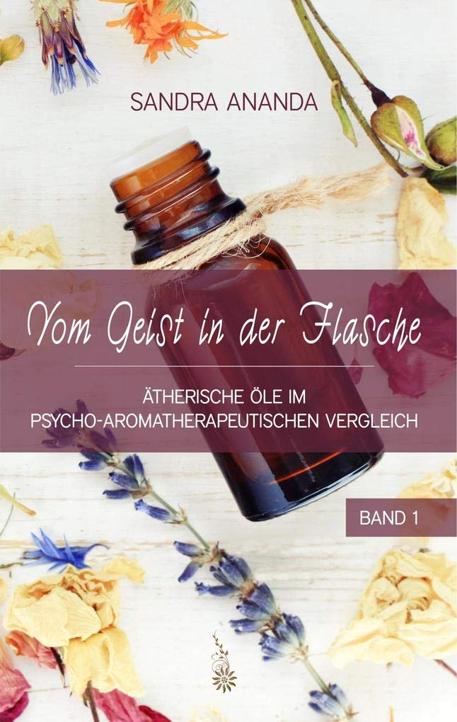 Vom Geist in der Flasche - Band 1: Ätherische Öle im psycho-aromatherapeutischen Vergleich Health, Nutrition & Fitness