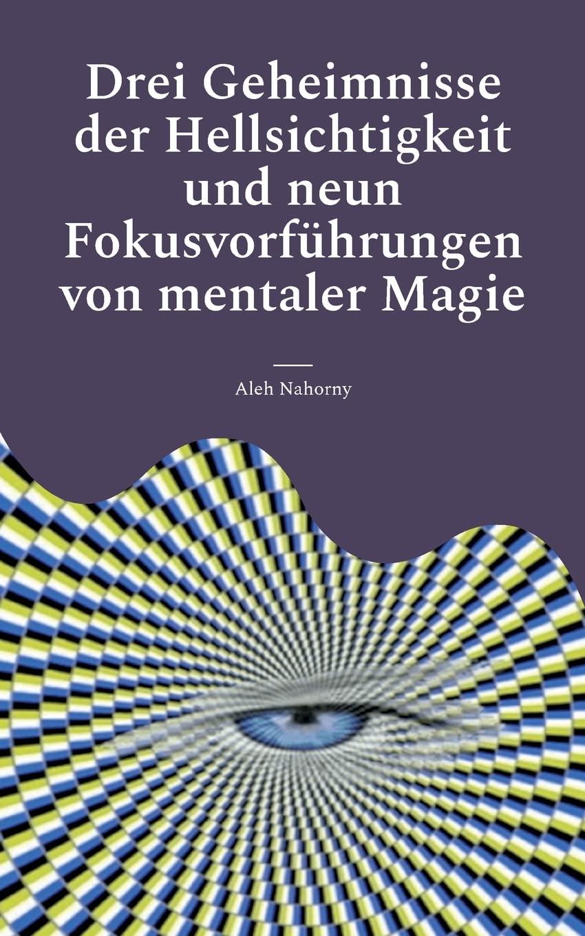 Drei Geheimnisse der Hellsichtigkeit und neun Fokusvorführungen von mentaler Magie: Praktische Anleitung für Einsteiger Religion & Esotericism