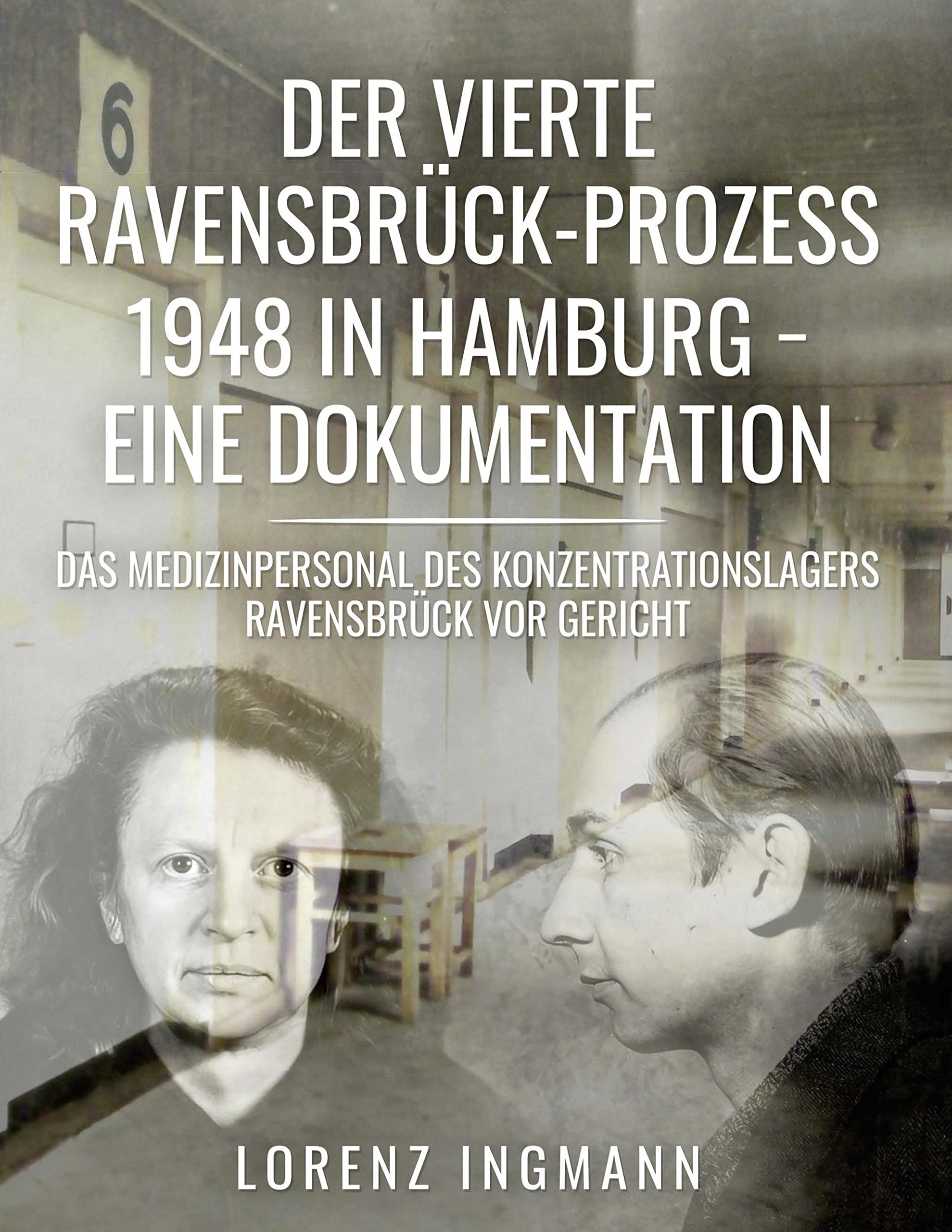 Der vierte Ravensbrück-Prozess 1948 in Hamburg - eine Dokumentation: Das Medizinpersonal des Konzentrationslagers Ravensbrück vor Gericht German history