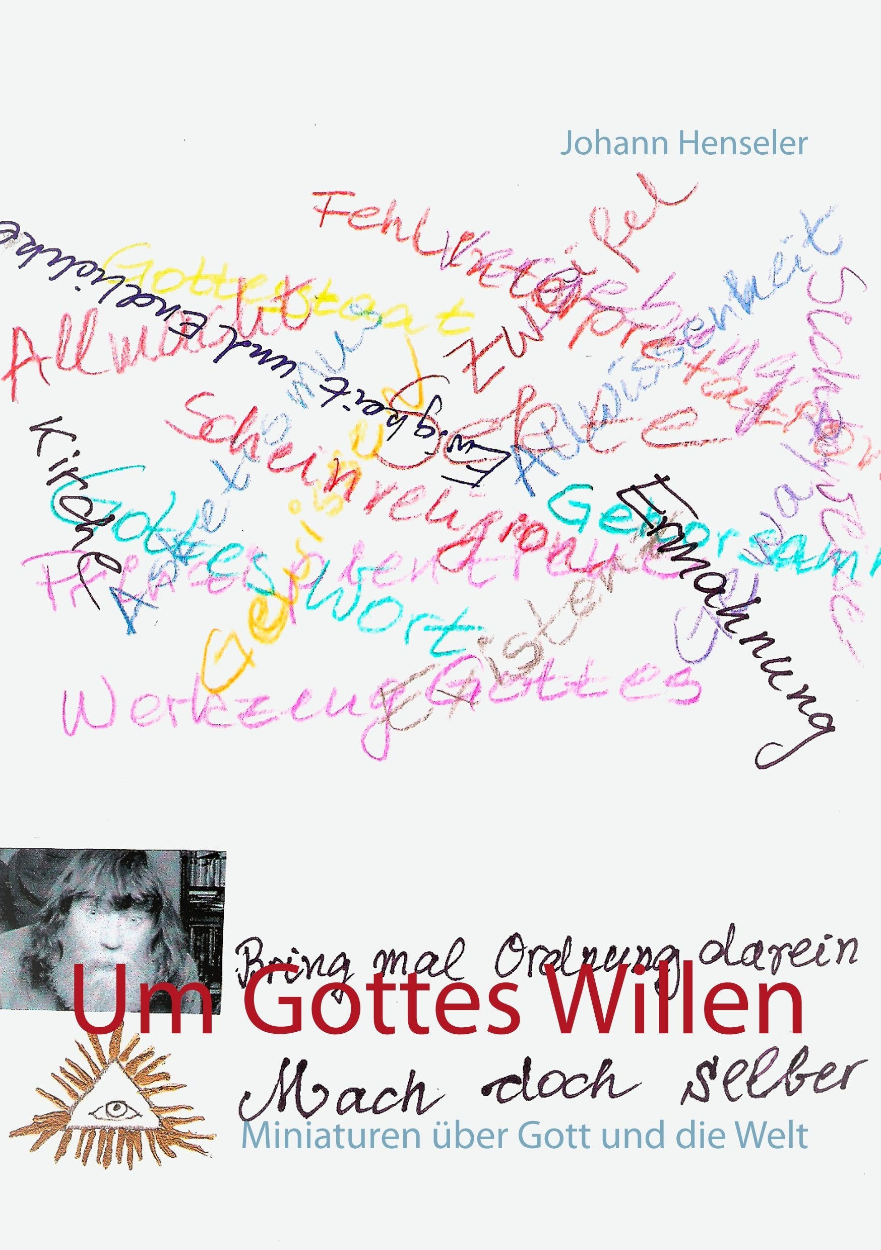 Um Gottes Willen: Miniaturen über Gott und die Welt Politics & History