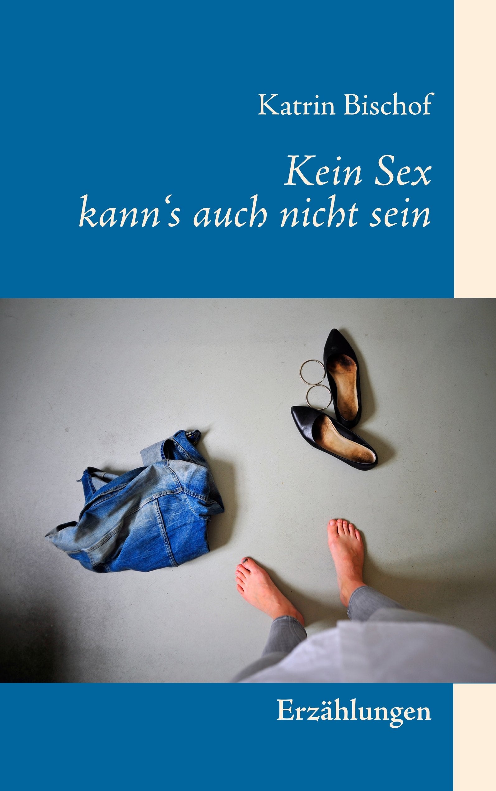 Kein Sex kann's auch nicht sein Essays & Short Stories