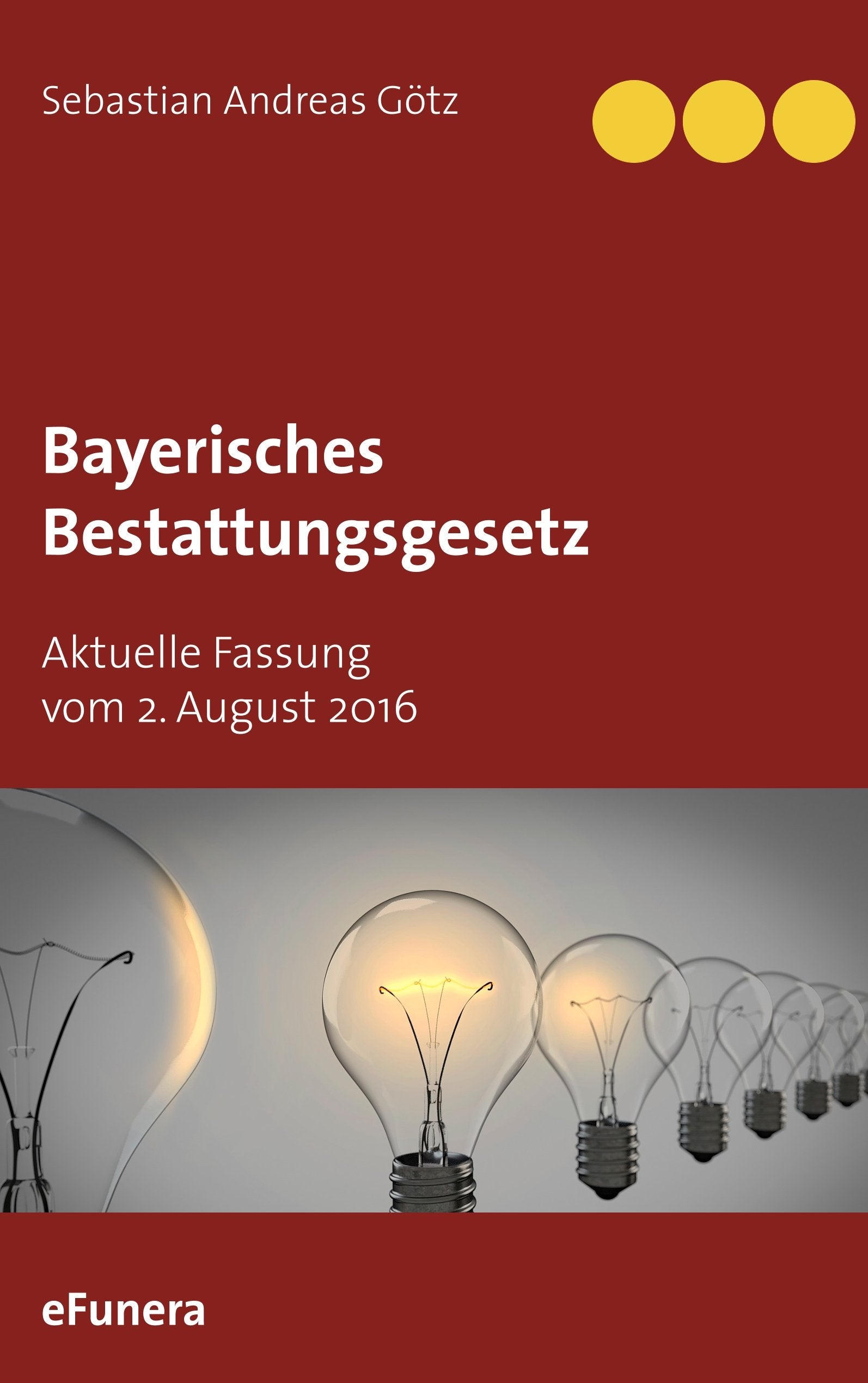 Bayerisches Bestattungsgesetz: Aktuelle Fassung vom 2. August 2016 Law