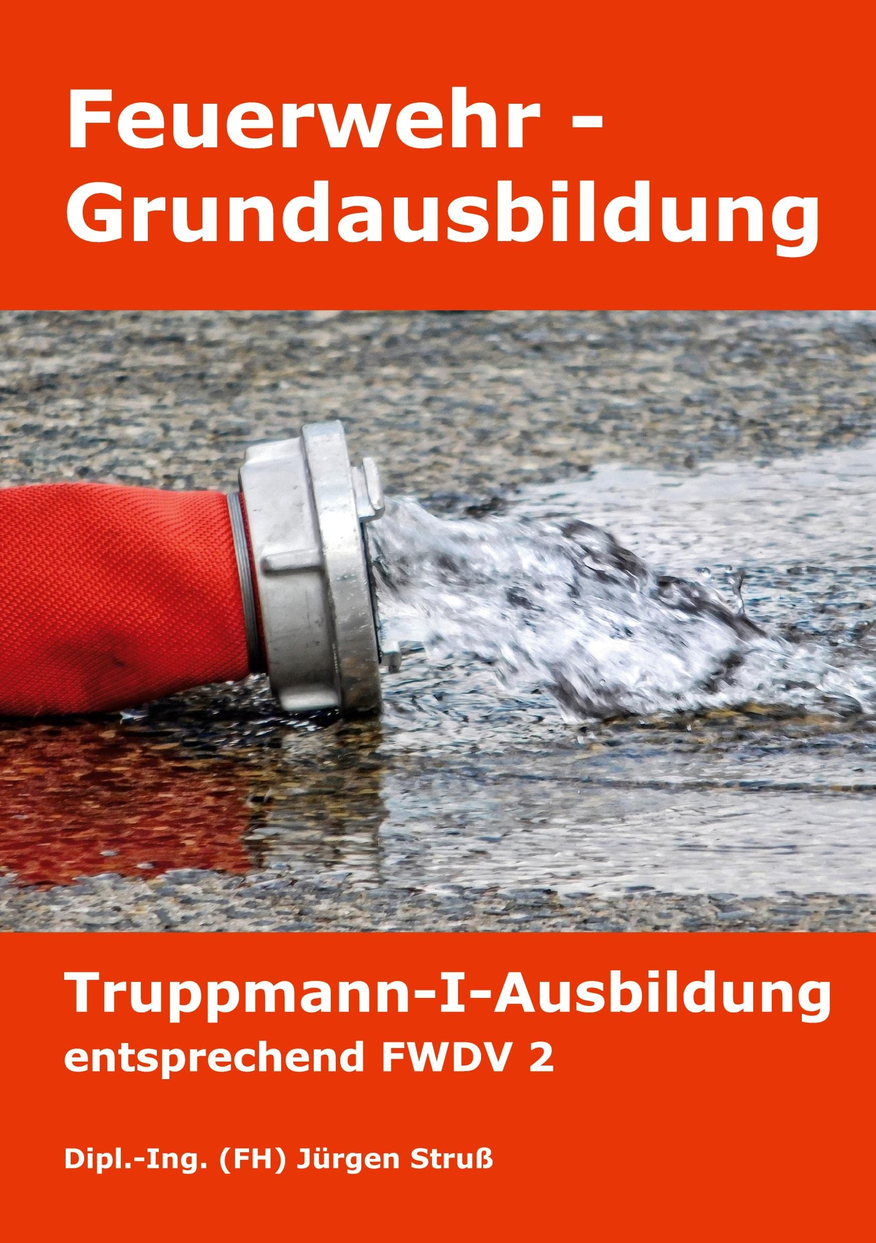 Feuerwehr-Grundausbildung: Truppmann-I-Ausbildung entsprechend FWDV 2 Business & Technology