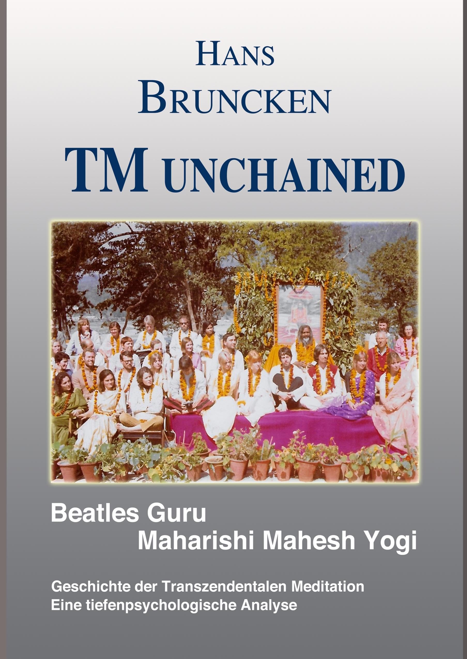 TM unchained: Beatles Guru Maharishi Mahesh Yogi Die Geschichte der Transzendentalen Meditation Eine tiefenpsychologische Analyse Philosophy