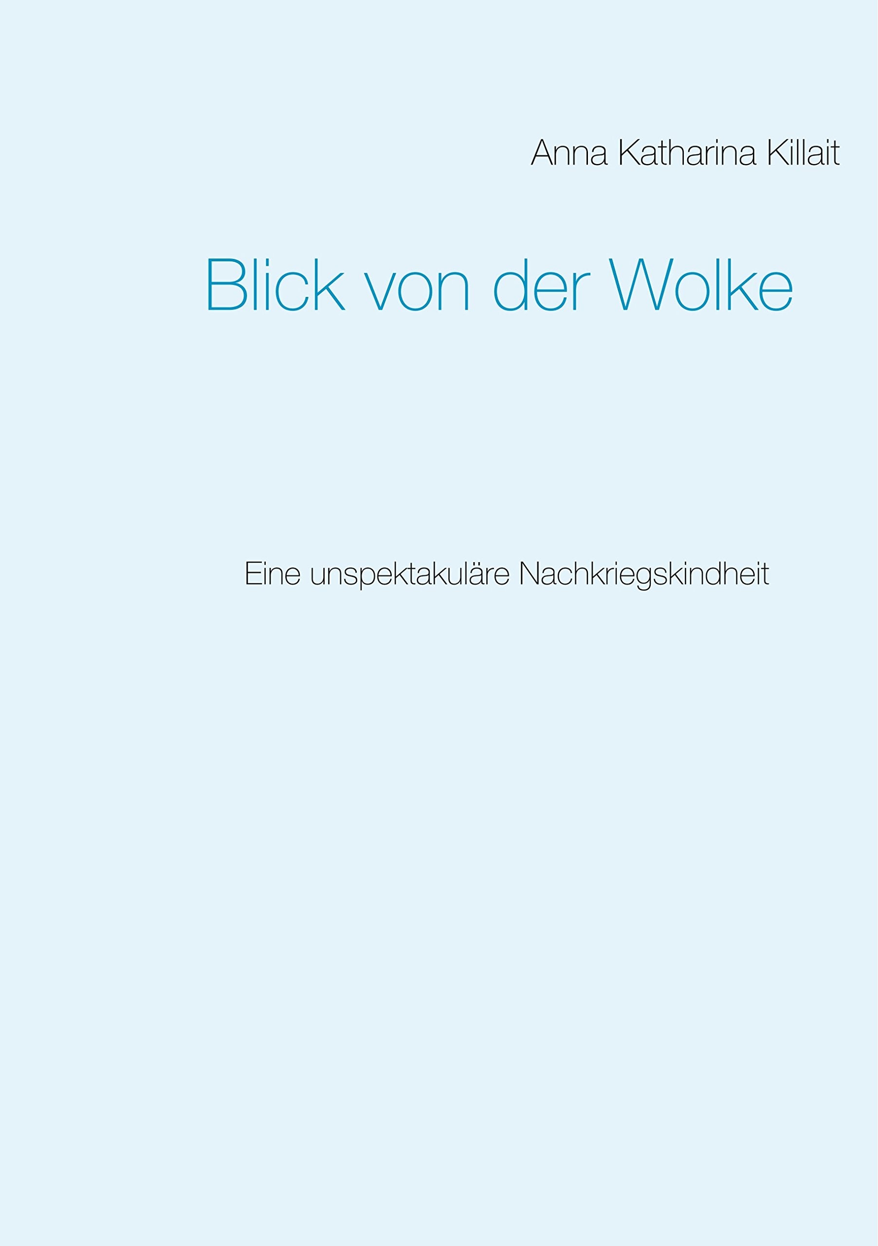 Blick von der Wolke: Eine unspektakuläre Nachkriegskindheit book