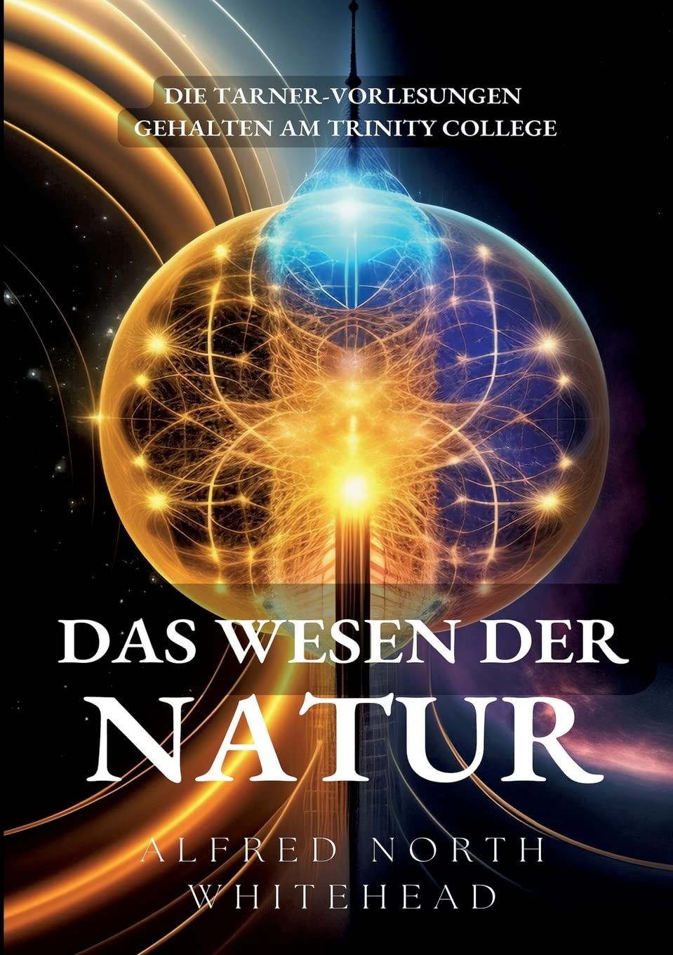 Das Wesen der Natur: Die Tarner-Vorlesungen gehalten am Trinity College (ToppBook Wissen) Philosophy