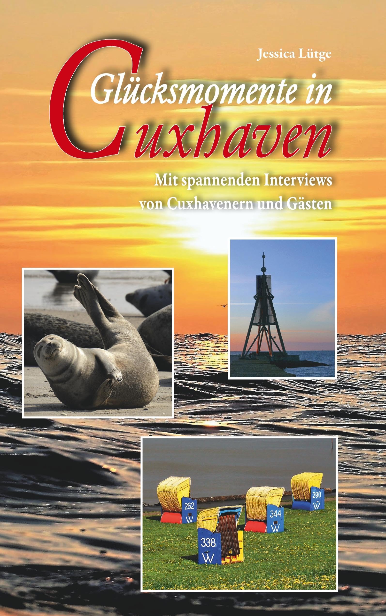 Glücksmomente in Cuxhaven: Mit spannenden Interviews von Cuxhavenern und Gästen Leisure, Home & Garden