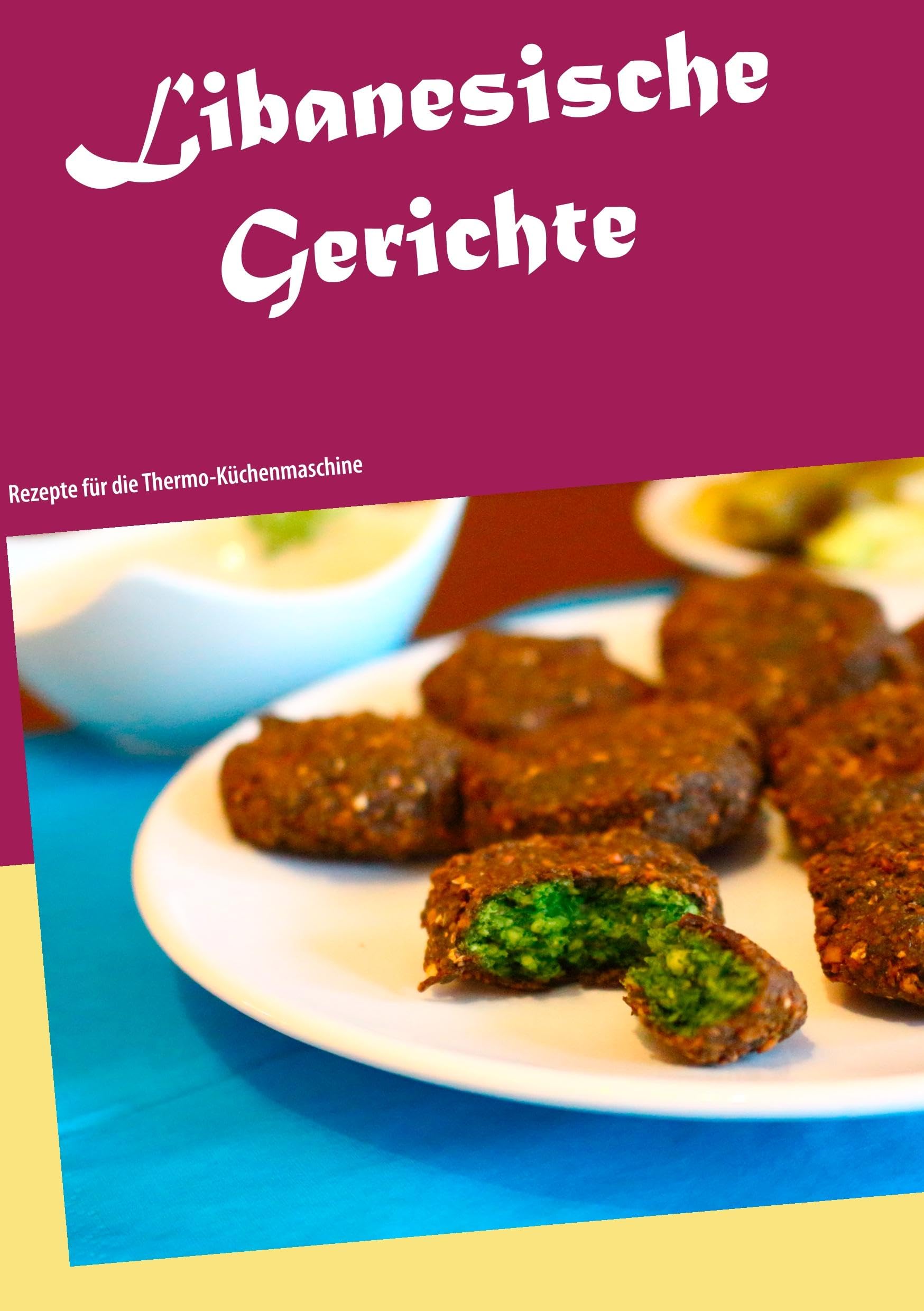 Libanesische Gerichte: Rezepte für die Thermo-Küchenmaschine Leisure, Home & Garden