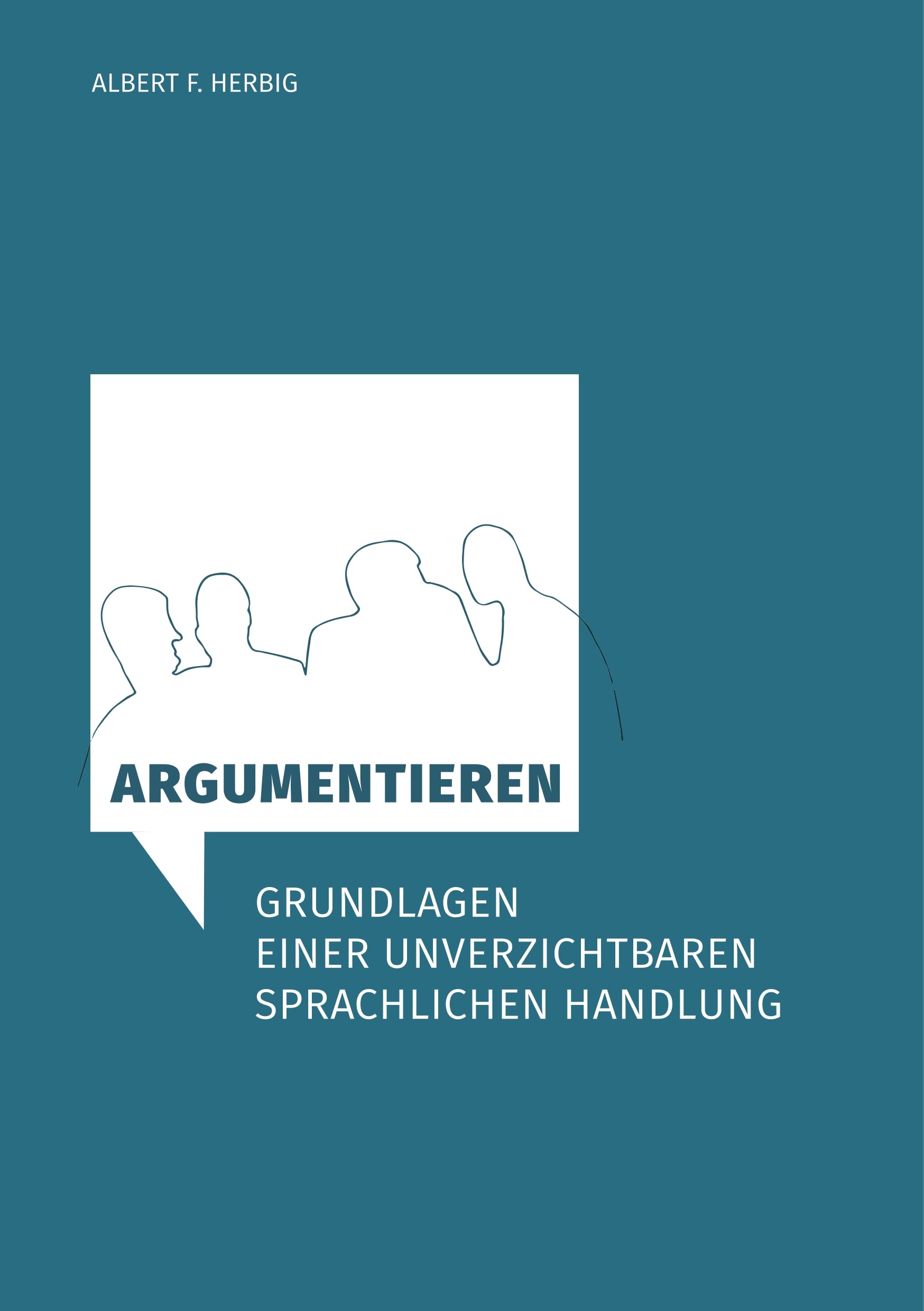 Argumentieren: Grundlagen einer unverzichtbaren sprachlichen Handlung Social Sciences