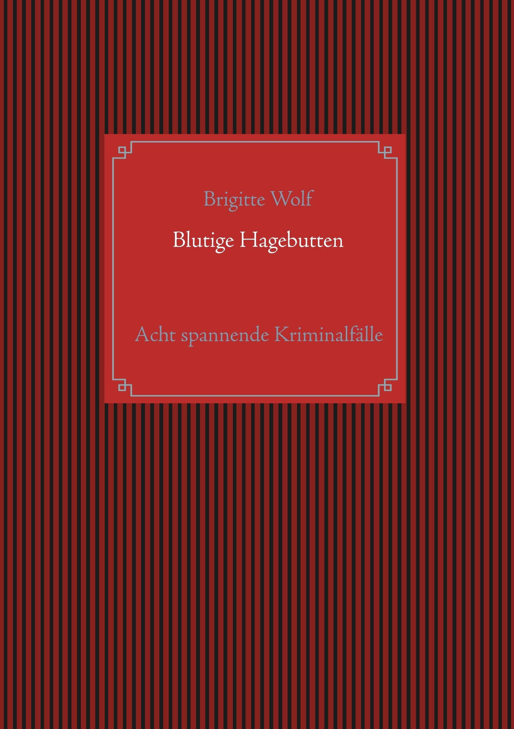 Blutige Hagebutten: Eine Sammlung spannender Krimis mit Hauptkommissar Horst Gundler und Kommissar Martin Lieberenz Contemporary literature