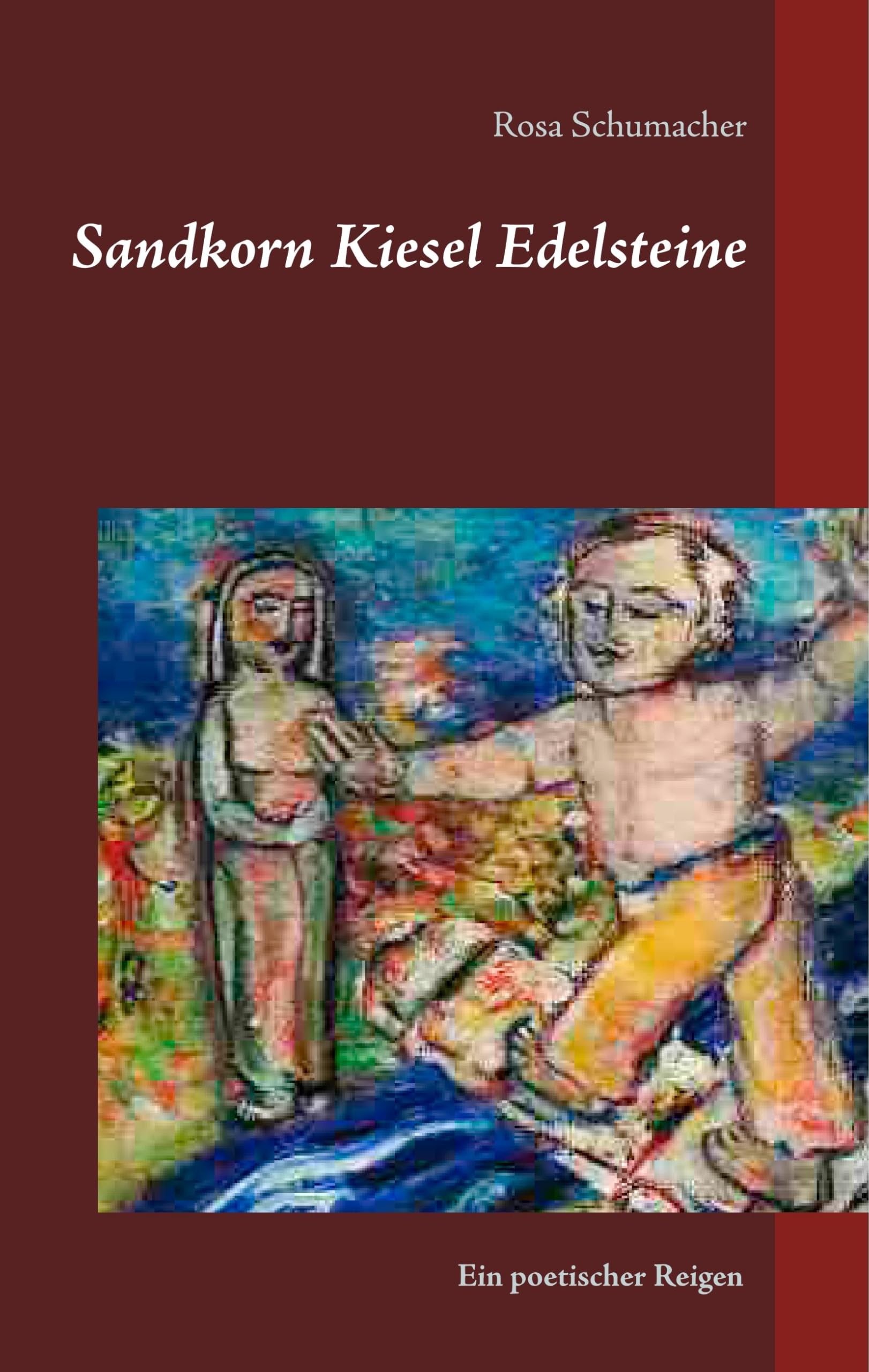 Sandkorn Kiesel Edelsteine: Ein poetischer Reigen Poetry