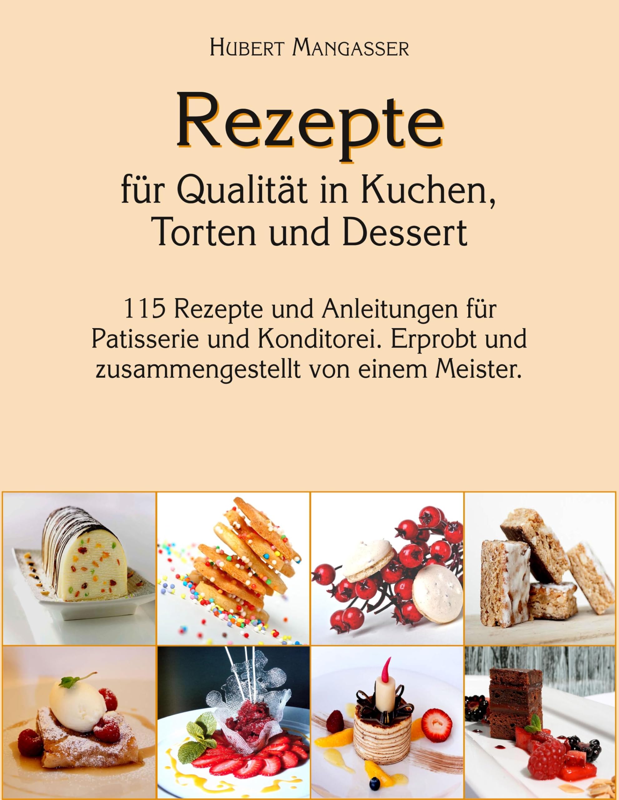 Rezepte für Qualität in Kuchen, Torten und Dessert: Für Profis und interessierte Laien Leisure, Home & Garden