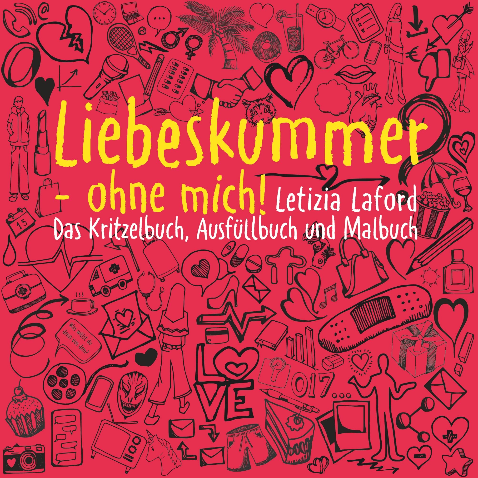 Liebeskummer - ohne mich!: Das Kritzelbuch, Ausfüllbuch und Malbuch Hobbies & Crafts