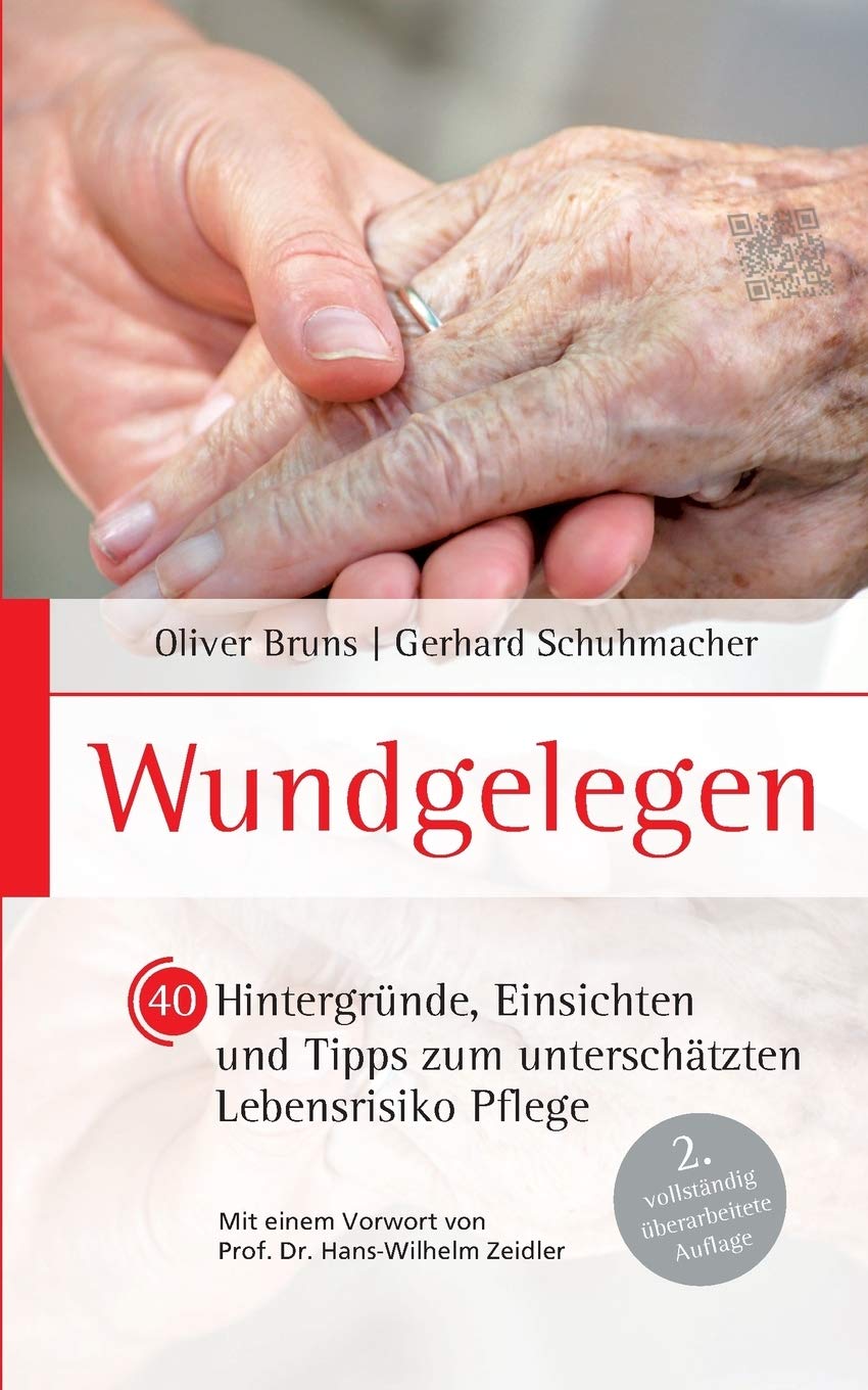 Wundgelegen - 40 Hintergründe, Einsichten und Tipps zum unterschätztem Lebensrisiko Pflege.: 2. vollständig überarbeitete Auflage Medicine