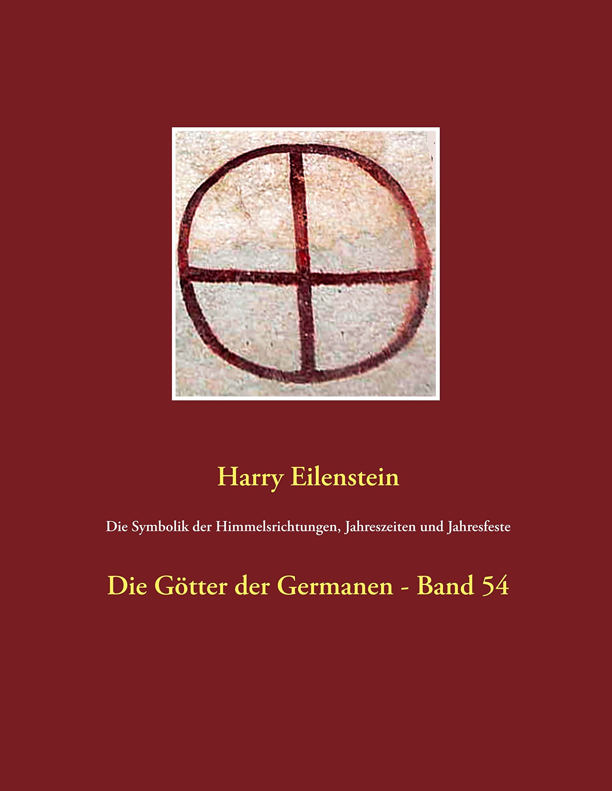 Die Symbolik der Himmelsrichtungen, Jahreszeiten und Jahresfeste: Die Götter der Germanen - Band 54 Religion & Esotericism