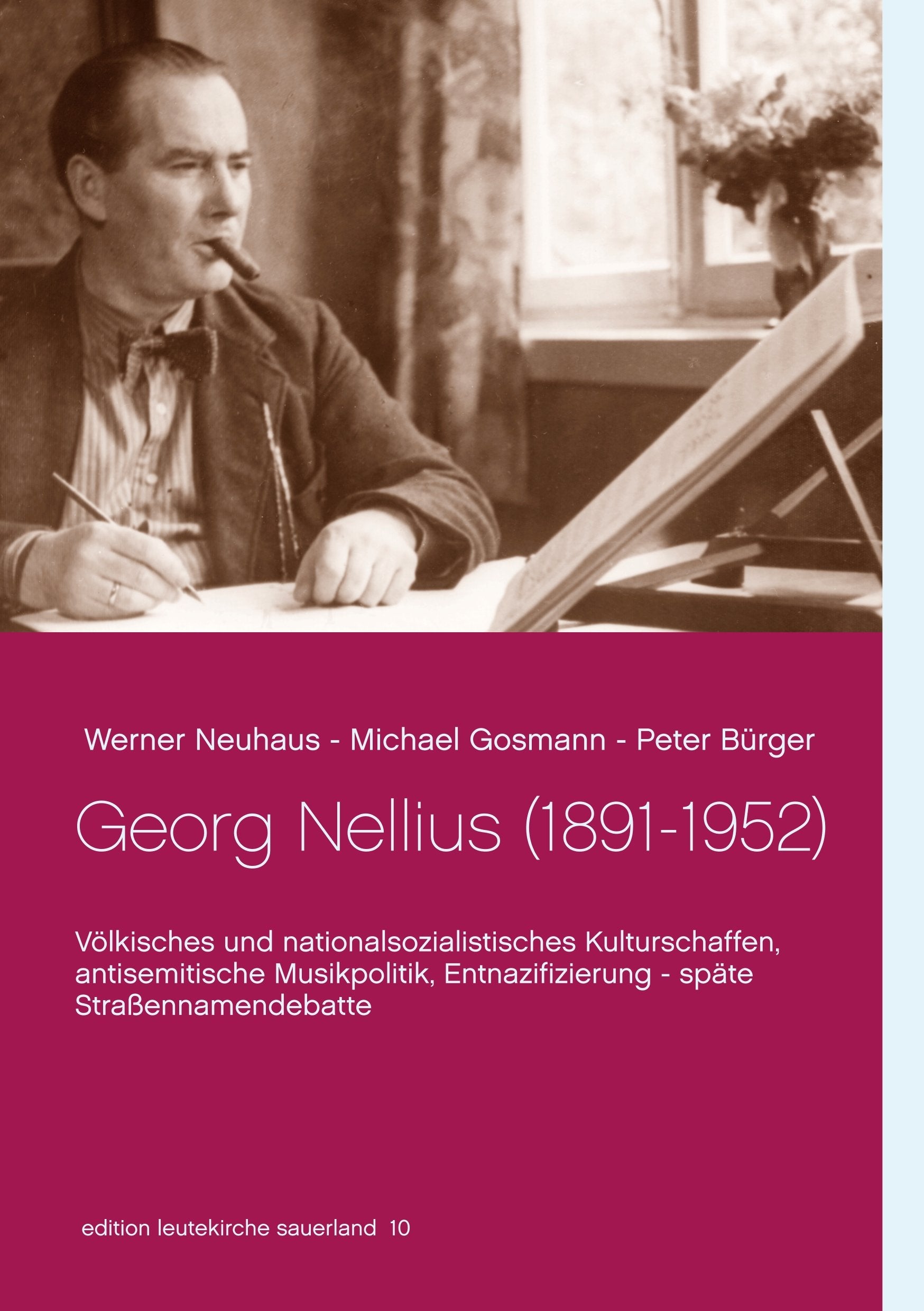 Georg Nellius (1891-1952): Völkisches und nationalsozialistisches Kulturschaffen, antisemitische Musikpolitik, Entnazifizierung - späte Straßennamendebatte (edition leutekirche sauerland) Memories