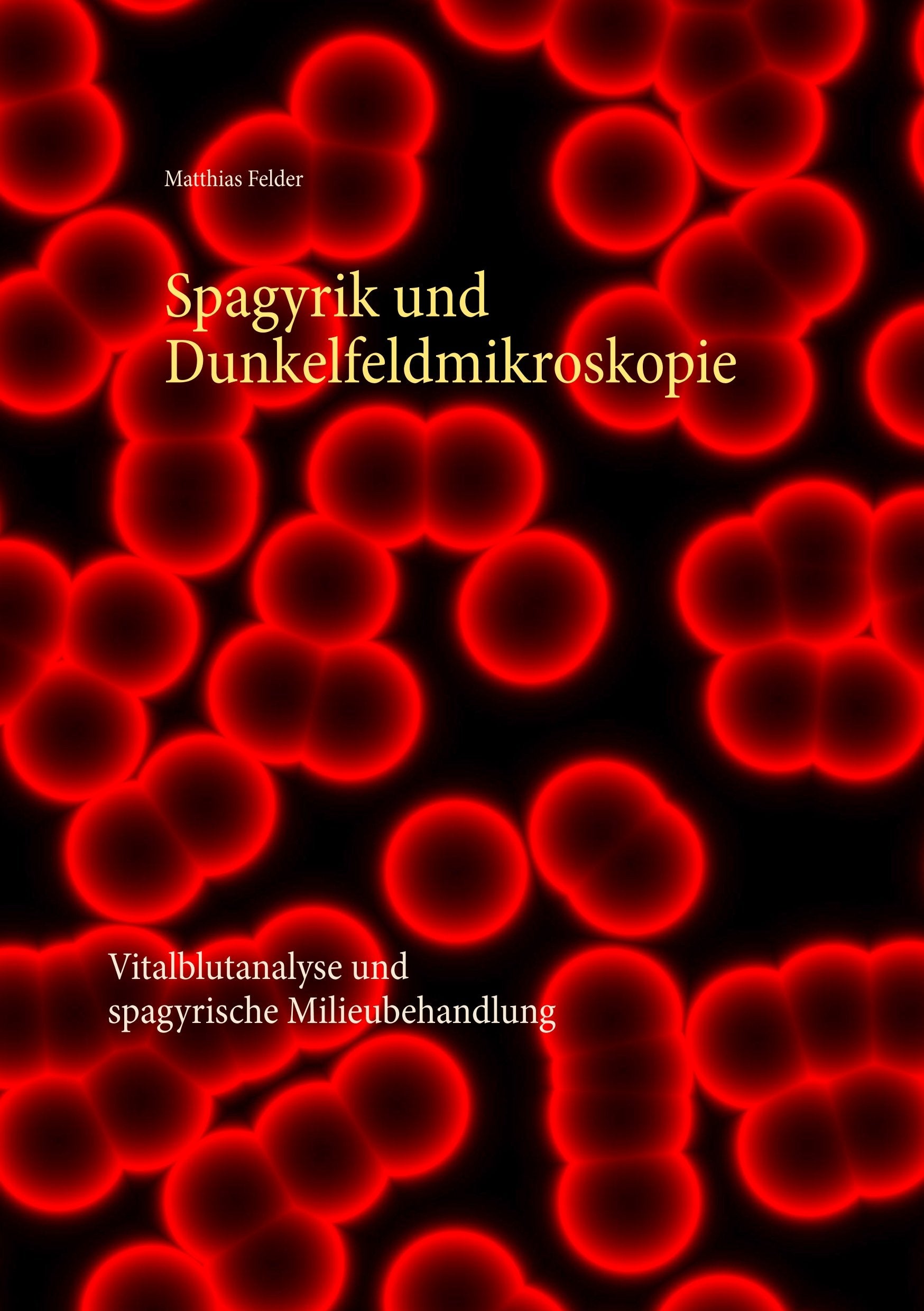 Spagyrik und Dunkelfeldmikroskopie: Vitalblutanalyse und spagyrische Milieubehandlung Health, Nutrition & Fitness