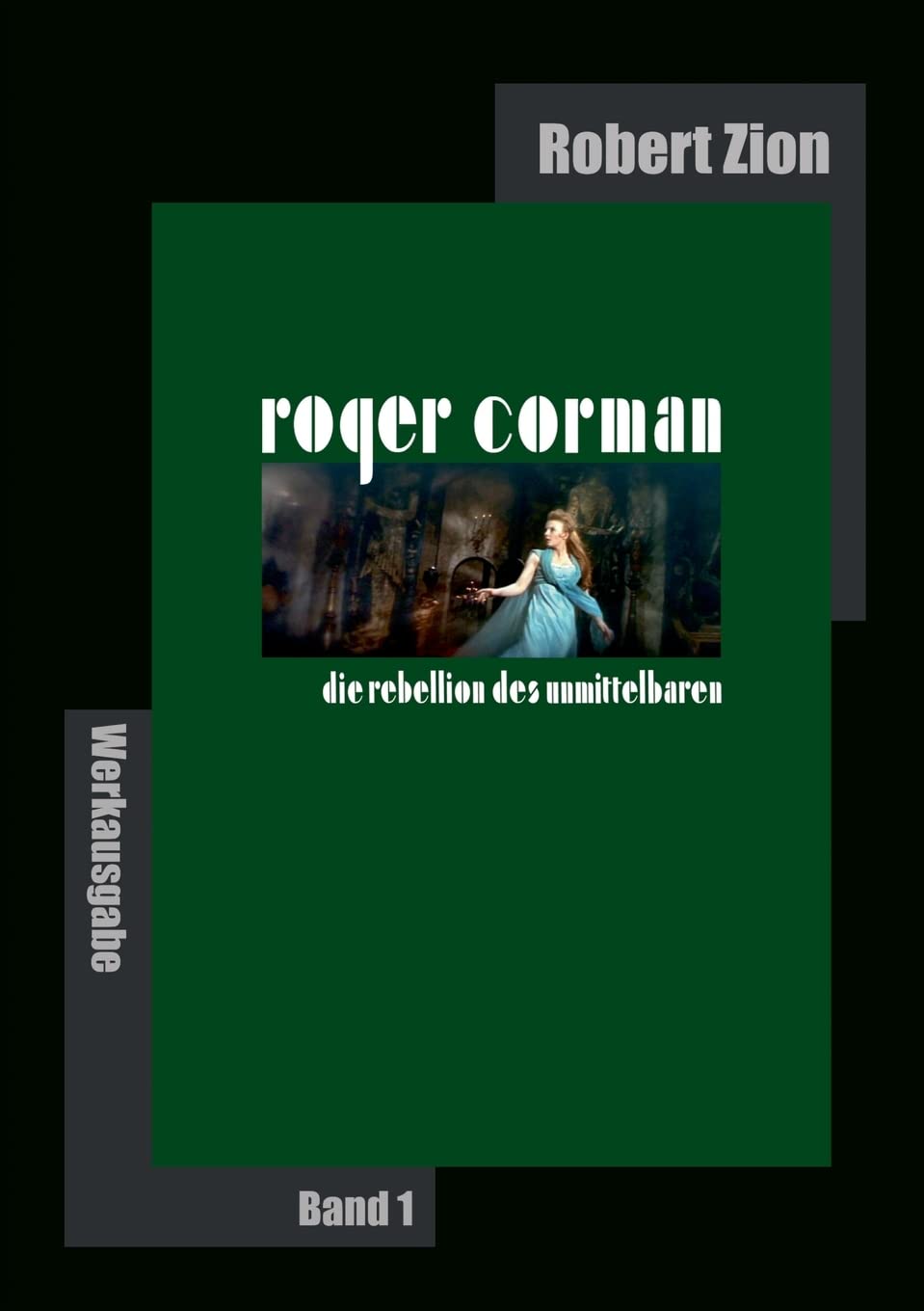 Roger Corman: Die Rebellion des Unmittelbaren: Werkausgabe Band 1 Art & Literature