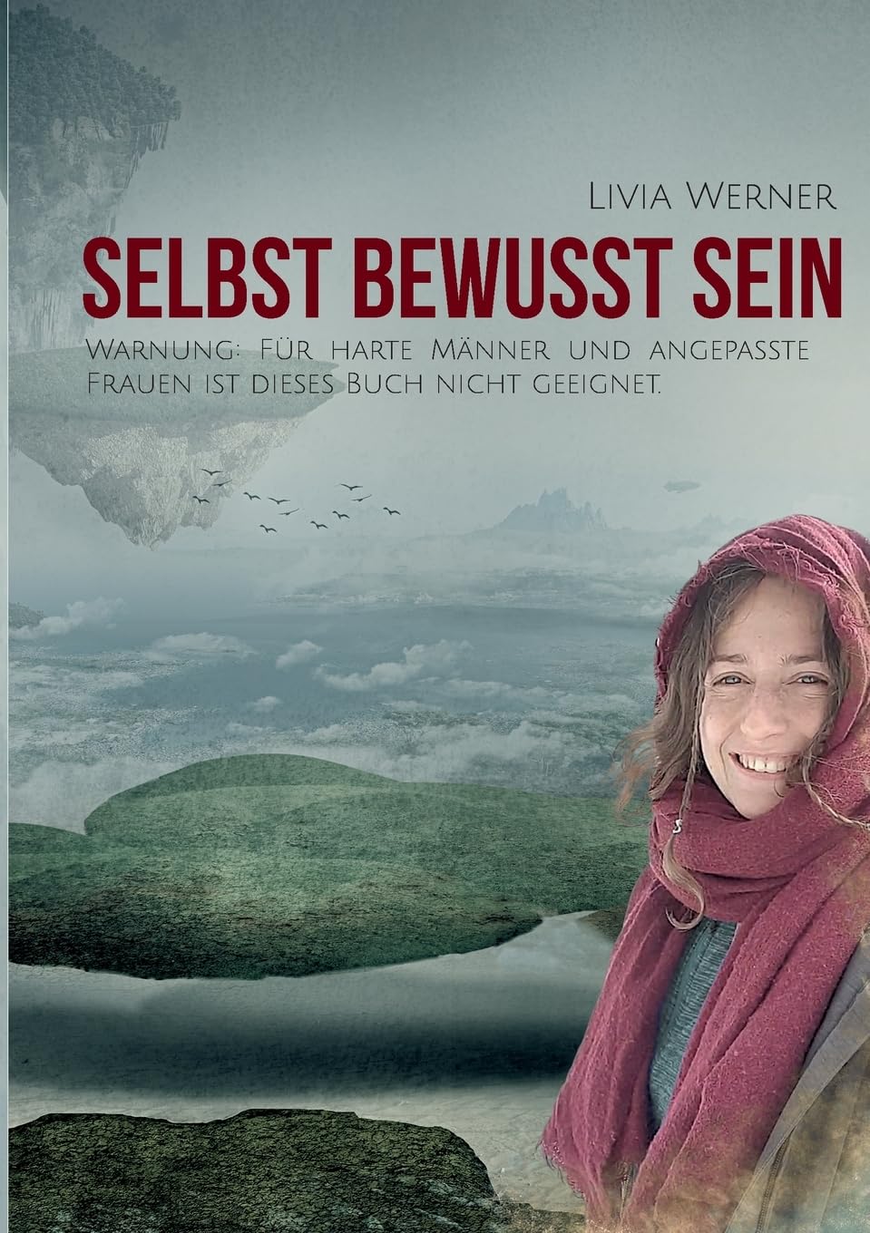 Selbst Bewusst Sein: Warnung: Für harte Männer und angepasste Frauen ist dieses Buch nicht geeignet Philosophy