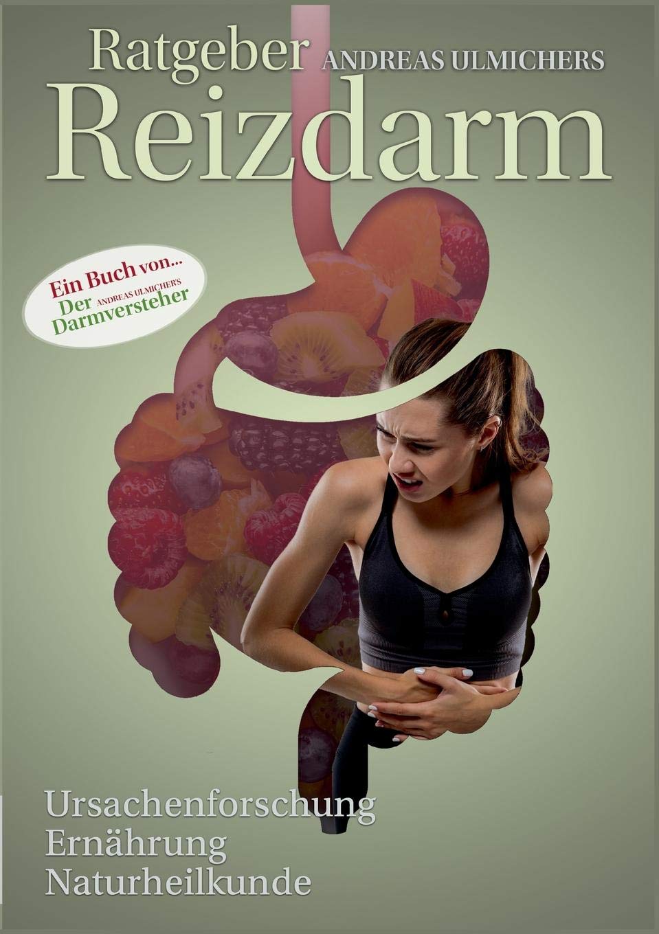 Andreas Ulmichers Ratgeber Reizdarm: Ursachenforschung - Ernährung - Naturheilkunde Medicine