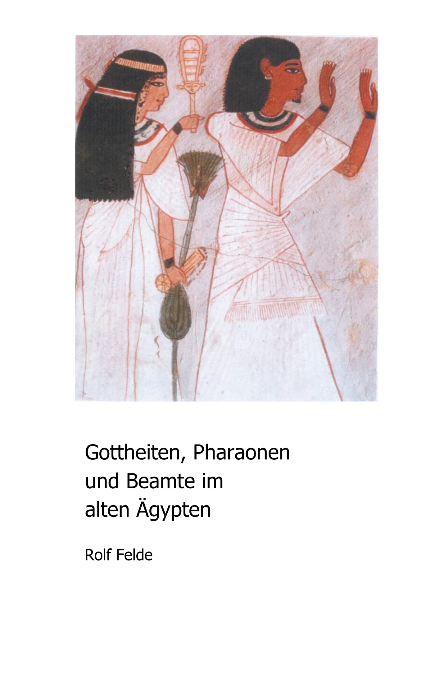 Gottheiten, Pharaonen und Beamte im alten Ägypten General education