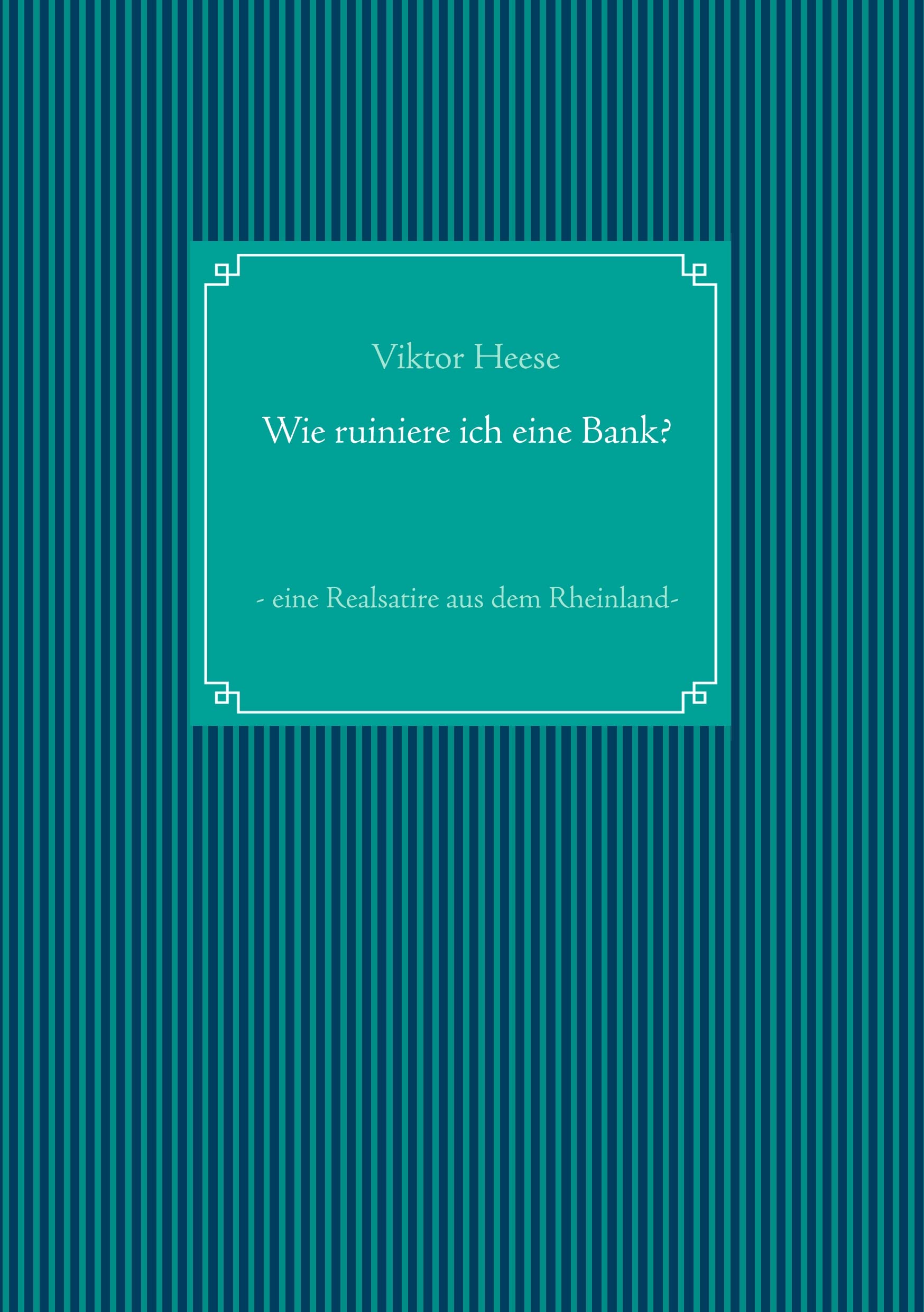 Wie ruiniere ich eine Bank?: - eine Realsatire aus dem Rheinland - Contemporary literature