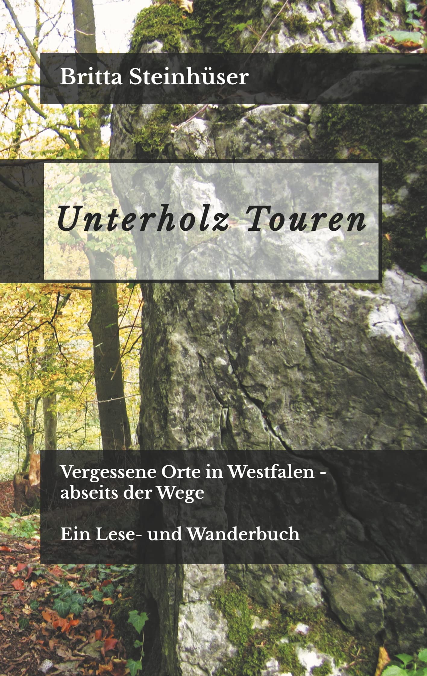 Unterholz Touren: Vergessene Orte in Westfalen - abseits der Wege. Ein Lese- und Wanderbuch Leisure & Fun