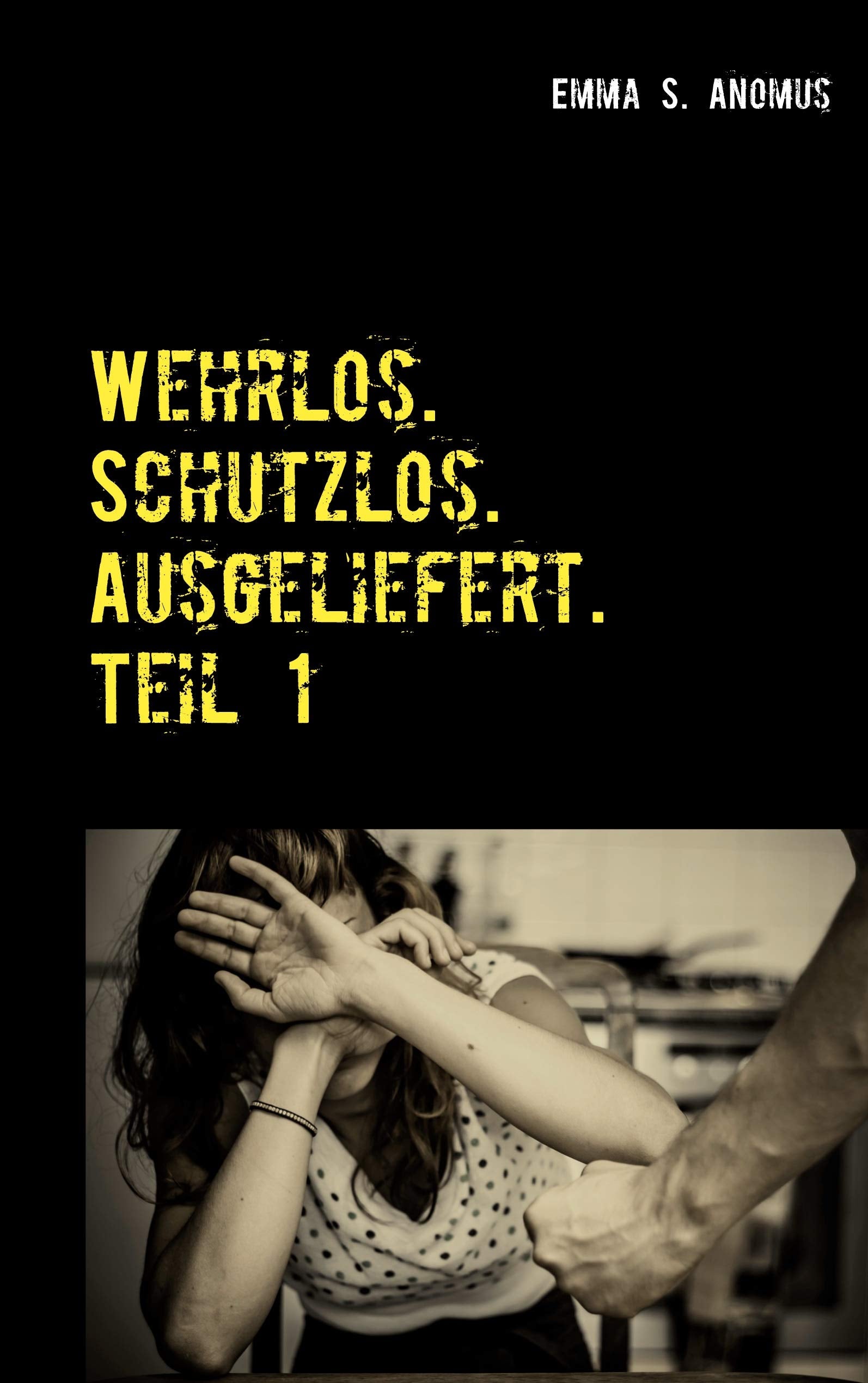 Wehrlos. Schutzlos. Ausgeliefert. Teil 1: Mein Leben in der Hölle Personalities
