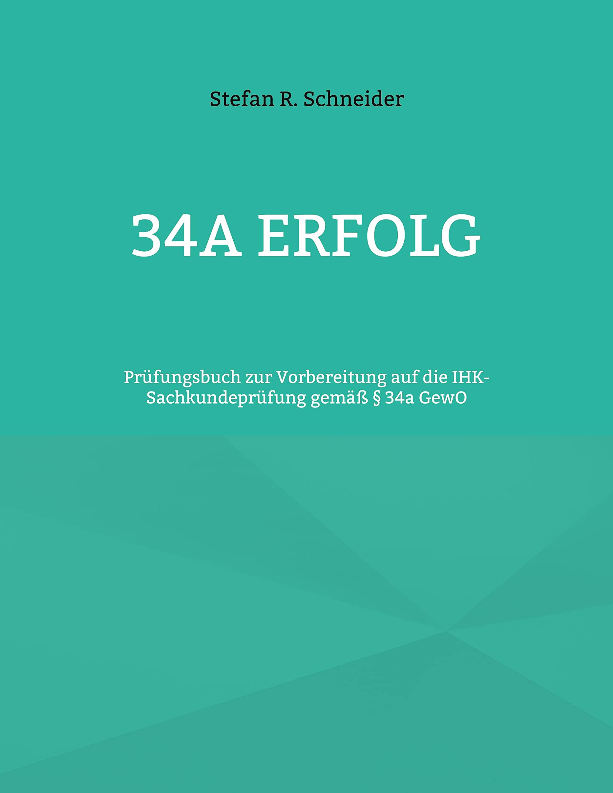34a Erfolg: Prüfungsbuch zur Vorbereitung auf die IHK-Sachkundeprüfung gemäß § 34a GewO Law