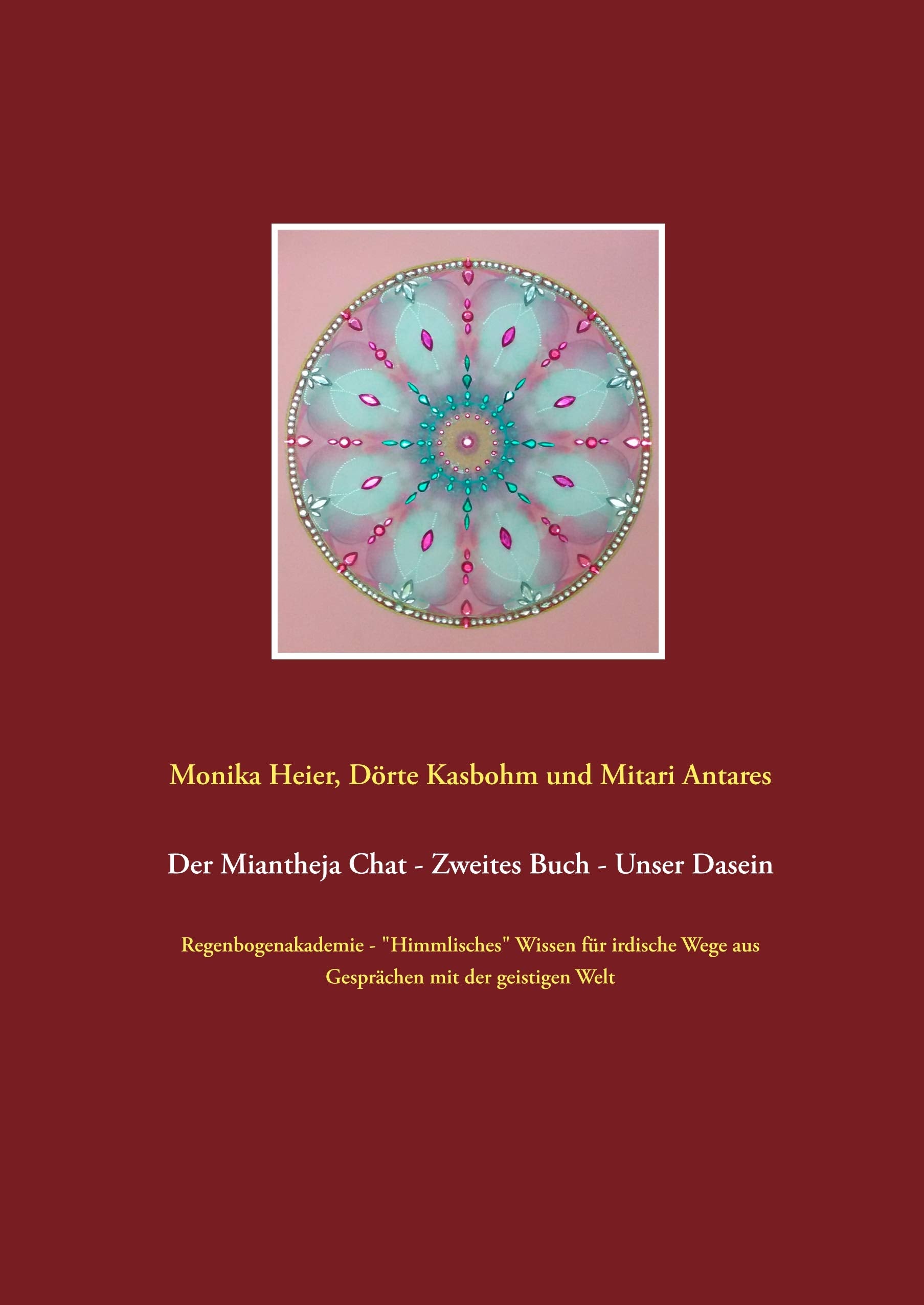 Der Miantheja Chat - Zweites Buch - Unser Dasein: Regenbogenakademie - "Himmlisches" Wissen für irdische Wege aus Gesprächen mit der geistigen Welt (Der Miantheja Chat - Regenbogenakademie) Lifestyle
