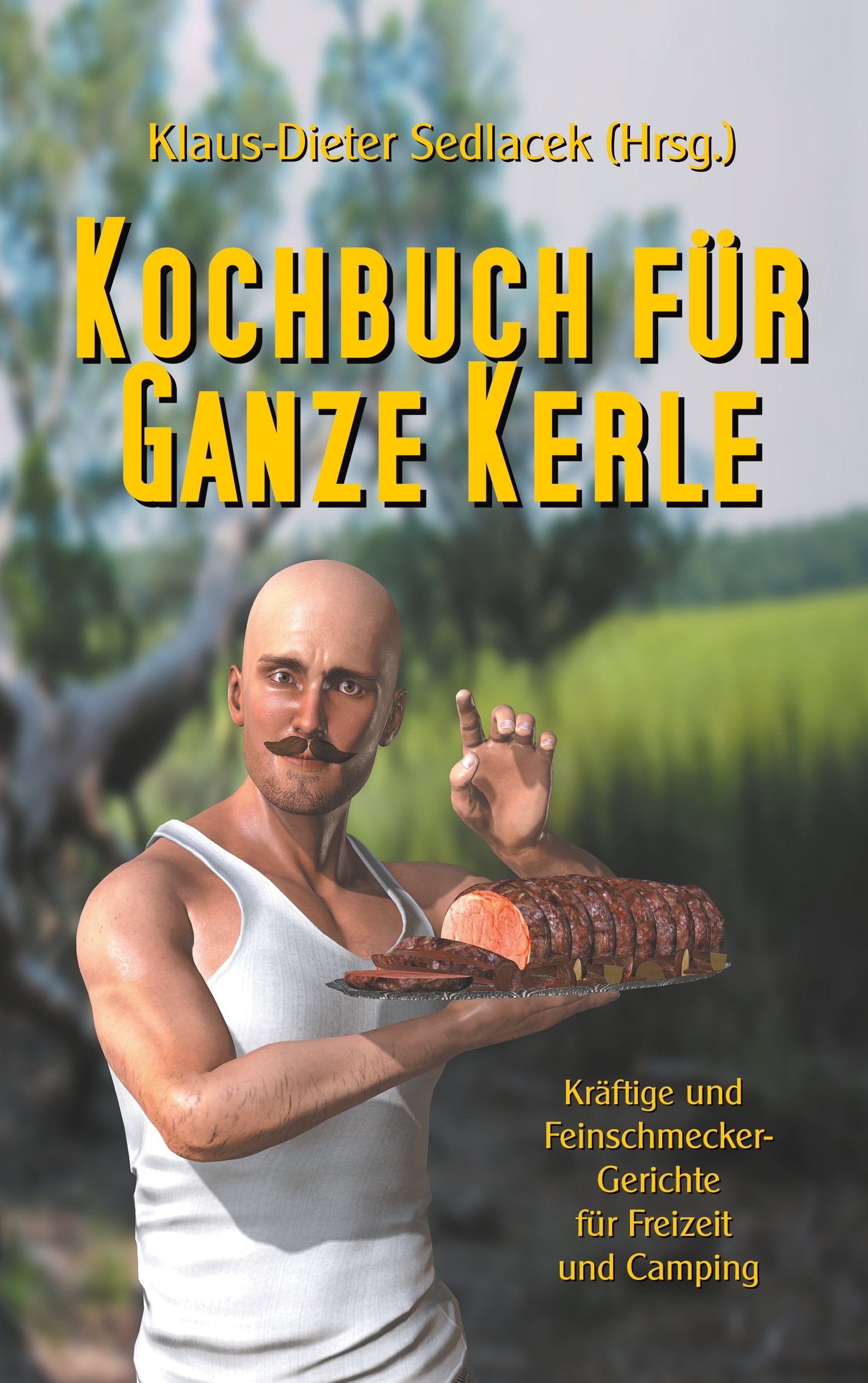 Kochbuch für ganze Kerle: Kräftige und Feinschmecker-Gerichte für Freizeit und Camping (Ratgeber Freizeit und Reisen) Leisure, Home & Garden